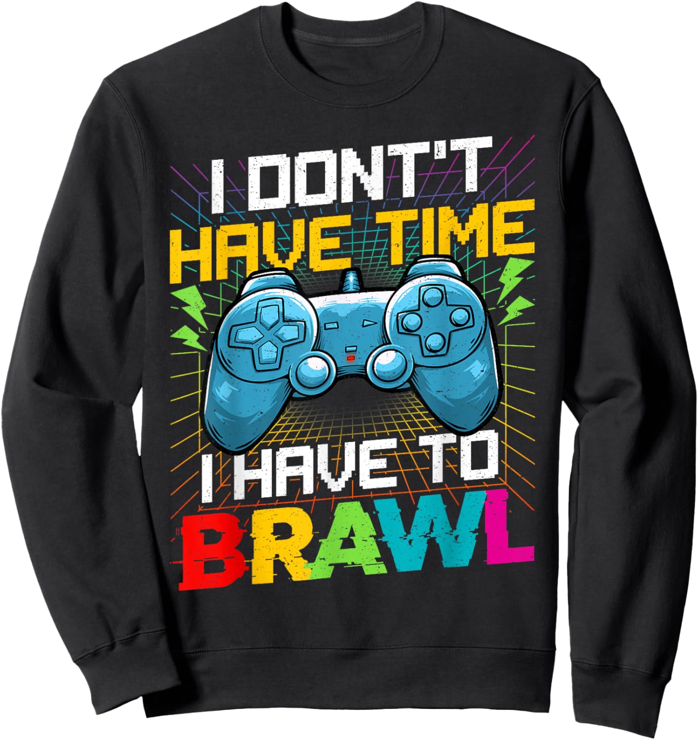 I Don't Have Time I Have To Brawl Funny Gamer For Boys Teens Sweatshirt - Sweatshirt | Black
