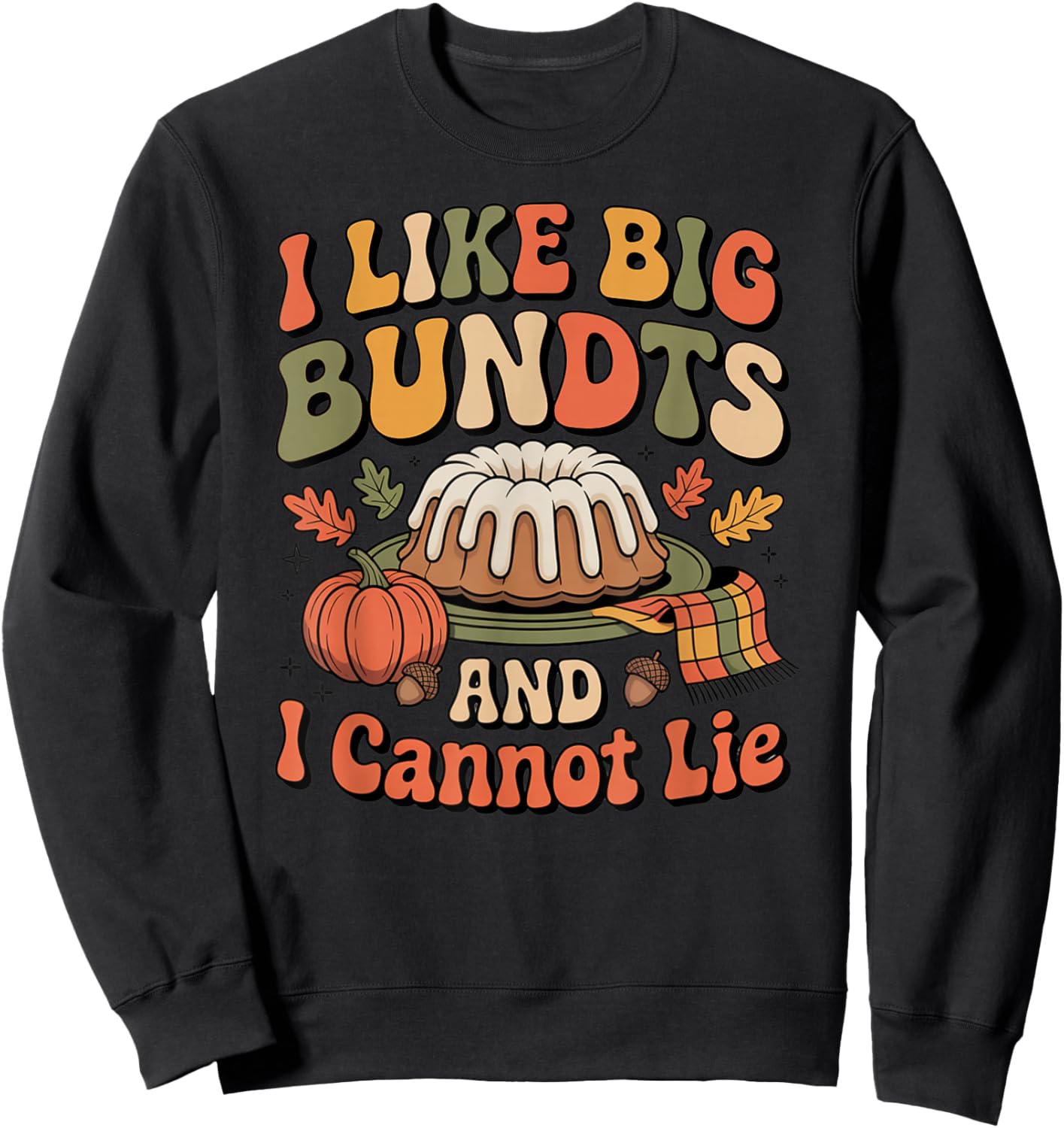 Thanksgiving I Like Big Bundts and I Cannot Lie Funny Group Sweatshirt - Sweatshirt | Black