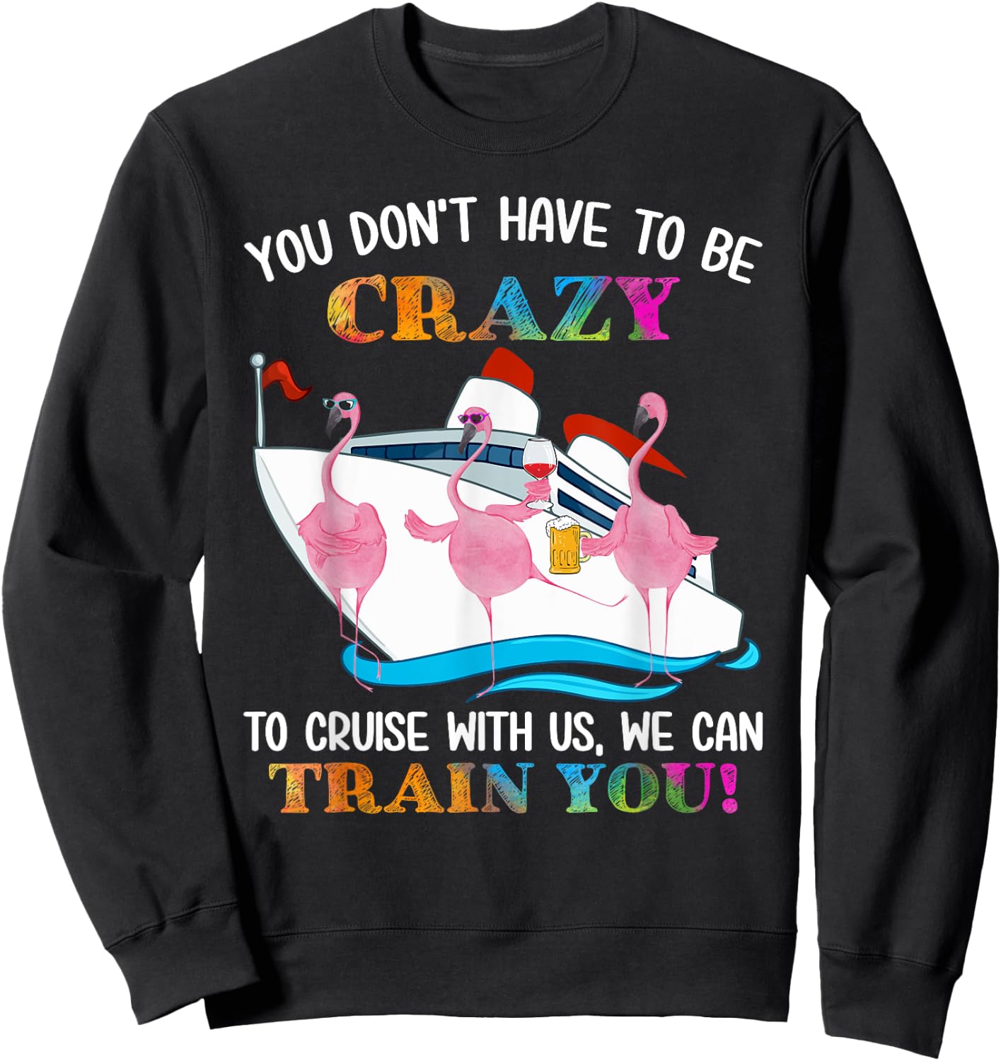 You Don't Have To Be Crazy To Cruise With Us Flamingo Summer Men Women Sweatshirt - Sweatshirt | Black