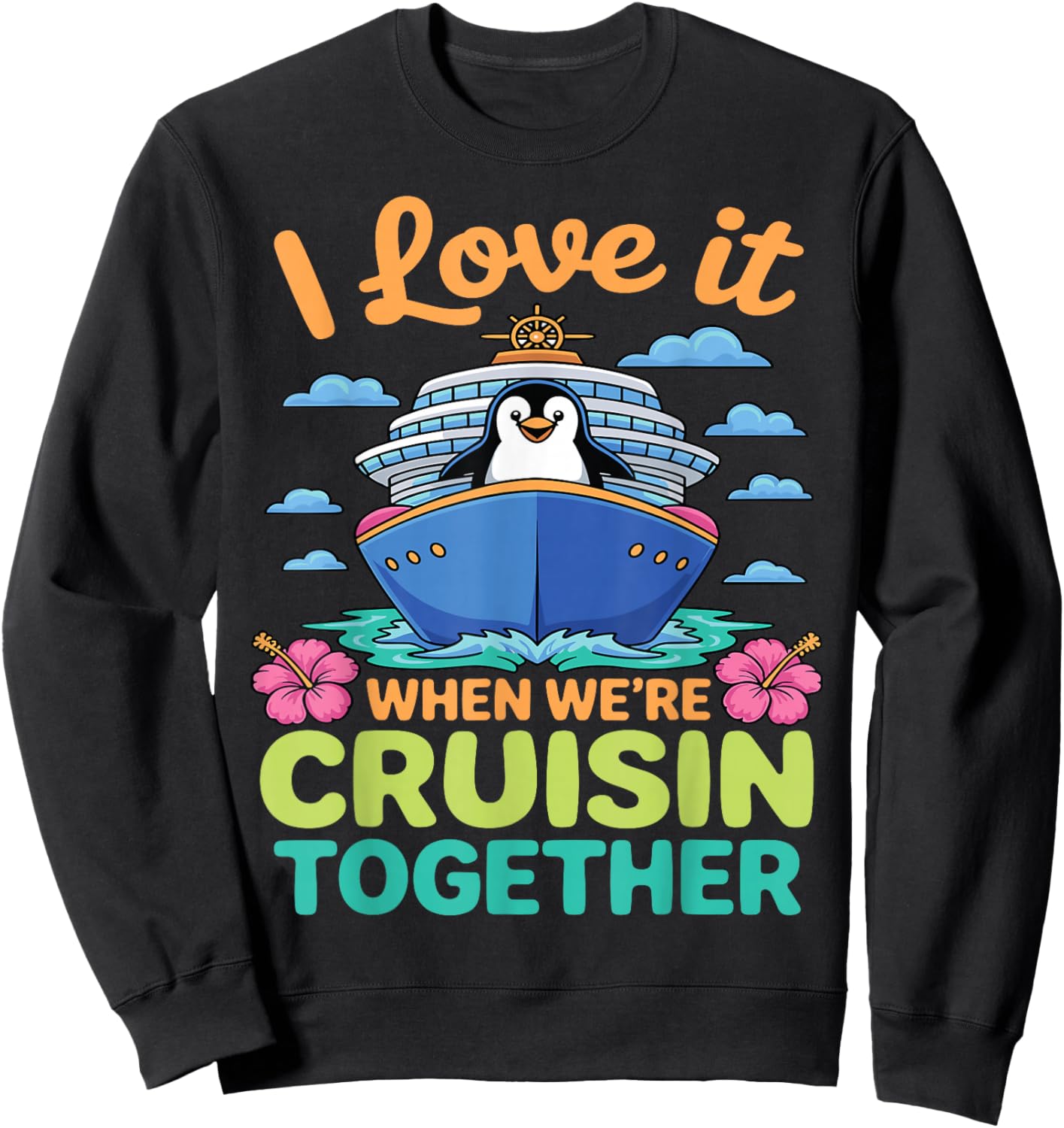 I Love It When We're Cruisin Together Penguin Cruise Lovers Sweatshirt - Sweatshirt | Black