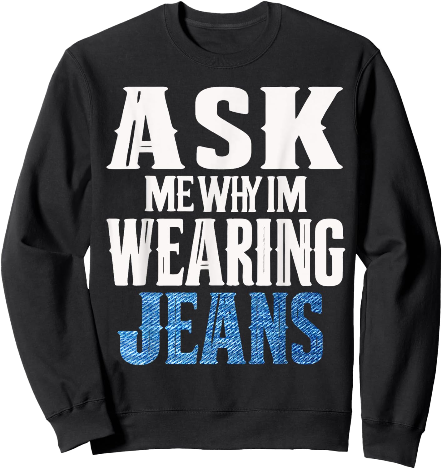 Ask me why I'm wearing jeans-Denim Day Awareness Sweatshirt - Sweatshirt | Black