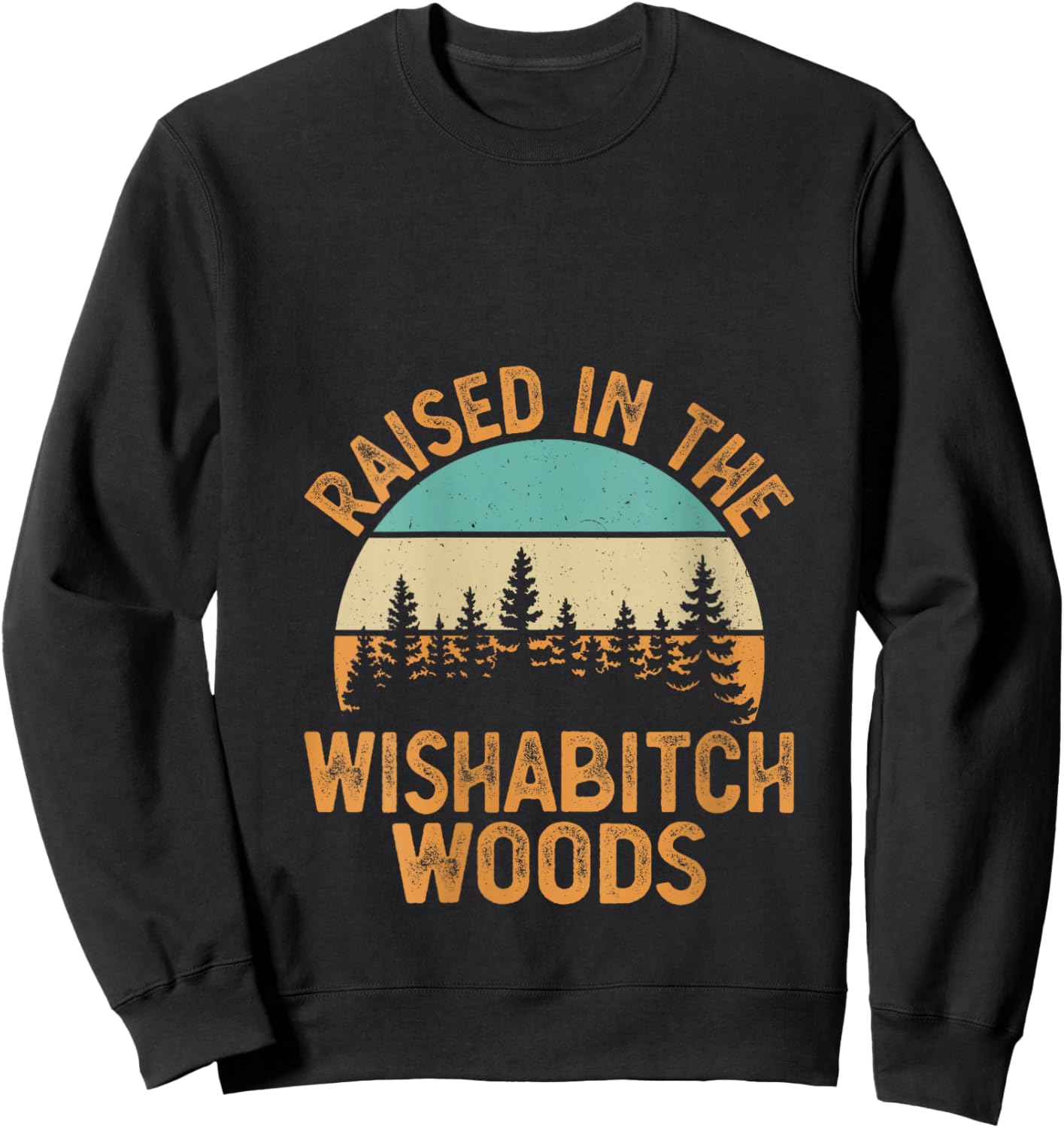 She Was Born And Raised In Wishabitch Woods Funny Saying V-Neck Sweatshirt - Sweatshirt | Black
