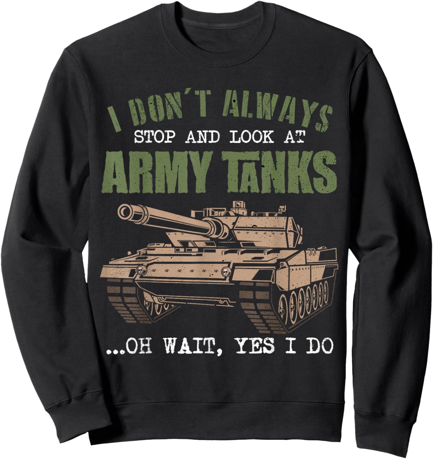 I Don't Always Stop And Look At Army Tanks Vintage Military Sweatshirt - Sweatshirt | Black