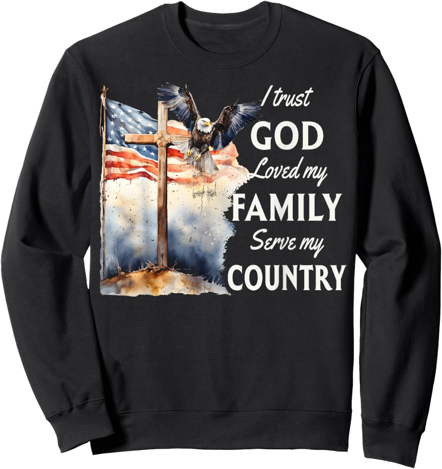 Patriotic Christian I Trust God Love My Family And Country Sweatshirt - Sweatshirt | Black