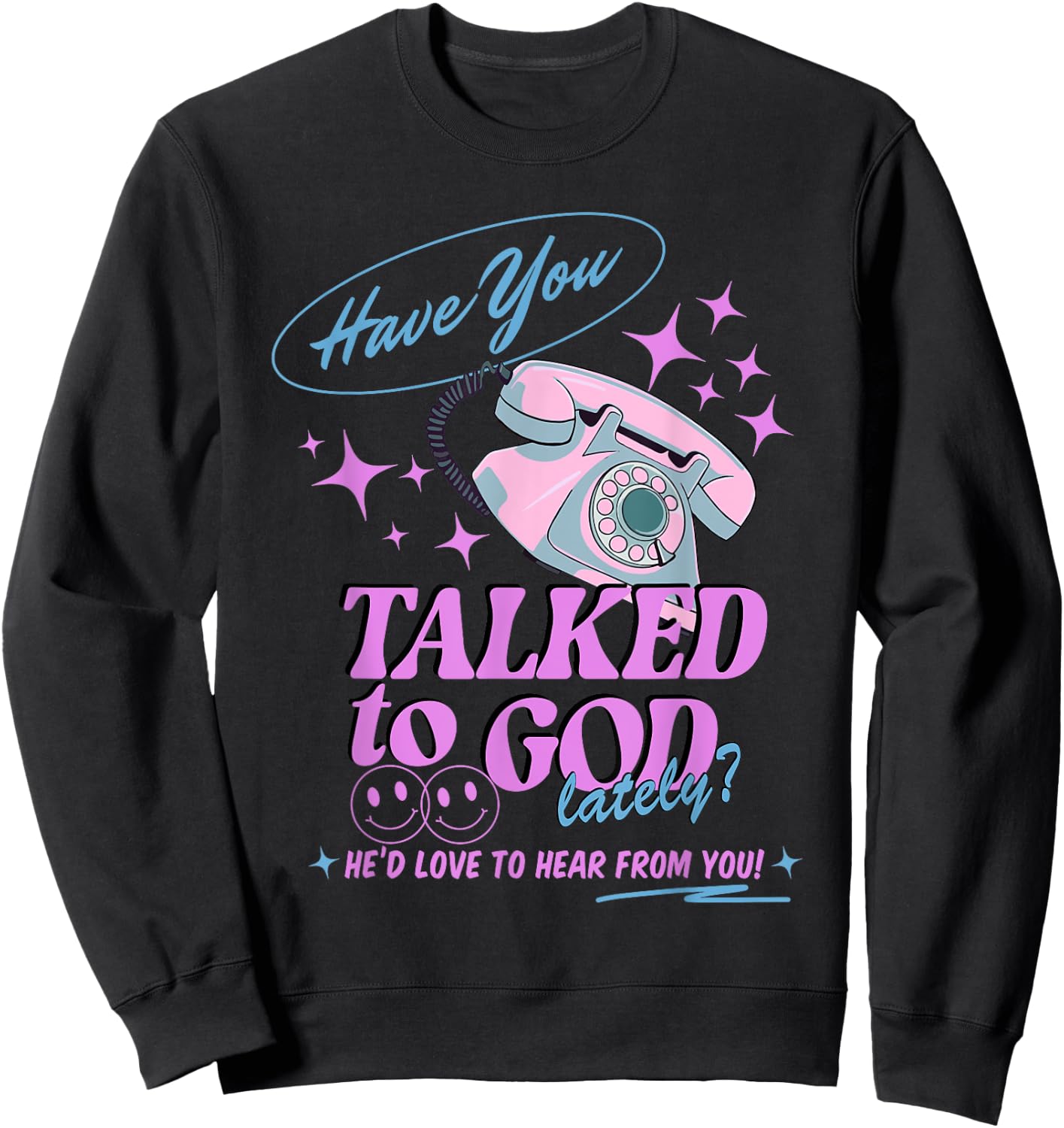 Have You Talked to God Lately Christian Religious Jesus Sweatshirt - Sweatshirt | Black