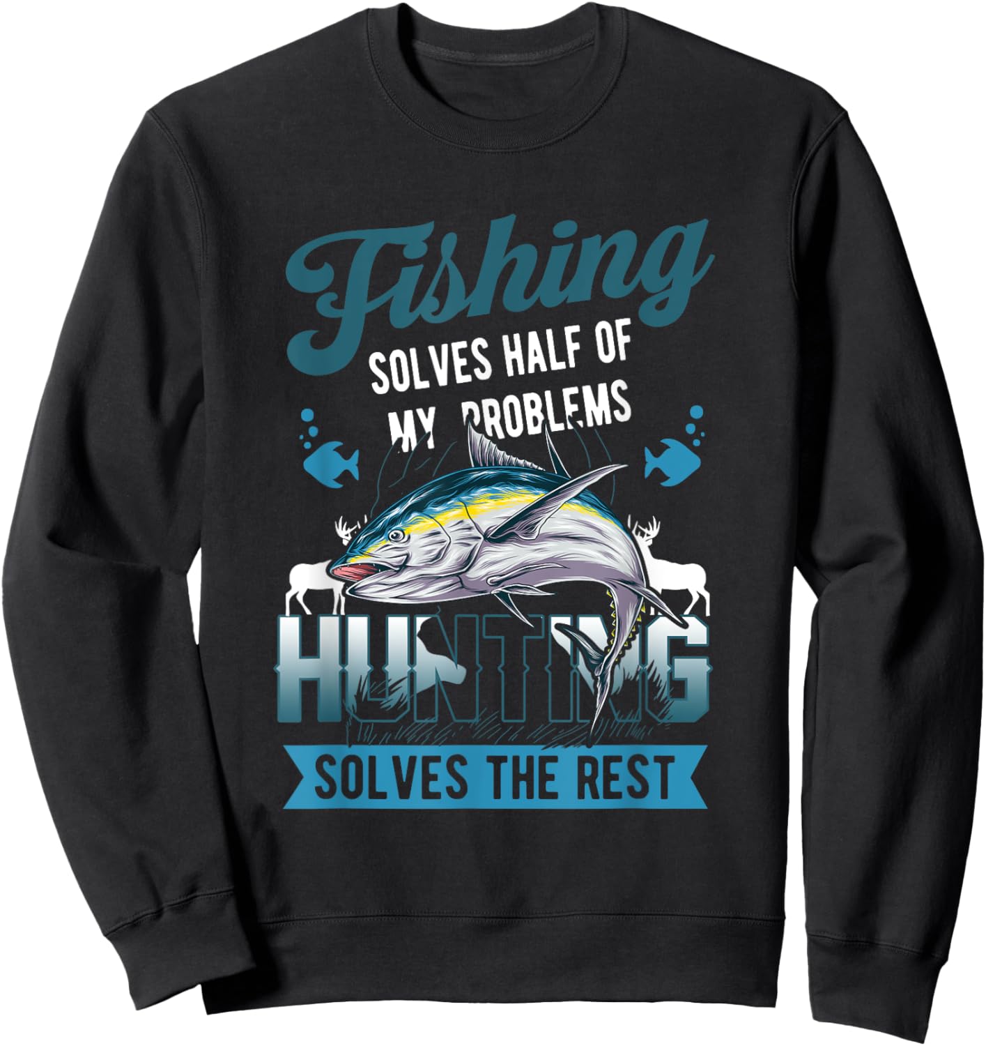 Fishing Solves Half Of My Problems Hunting Solves The Rest Sweatshirt - Sweatshirt | Black
