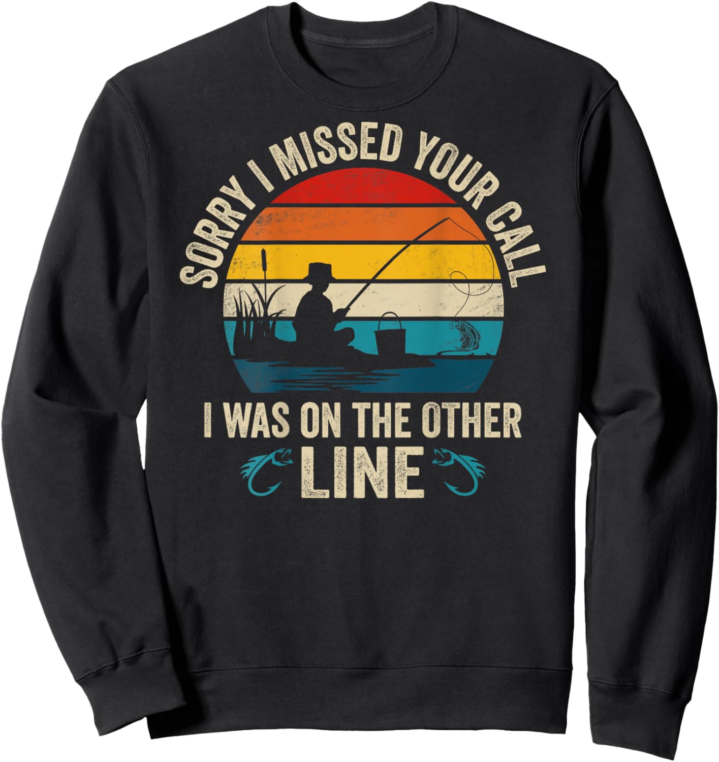 Sorry I Missed Your Call I was On The Other Line Fishing Sweatshirt - Sweatshirt | Black