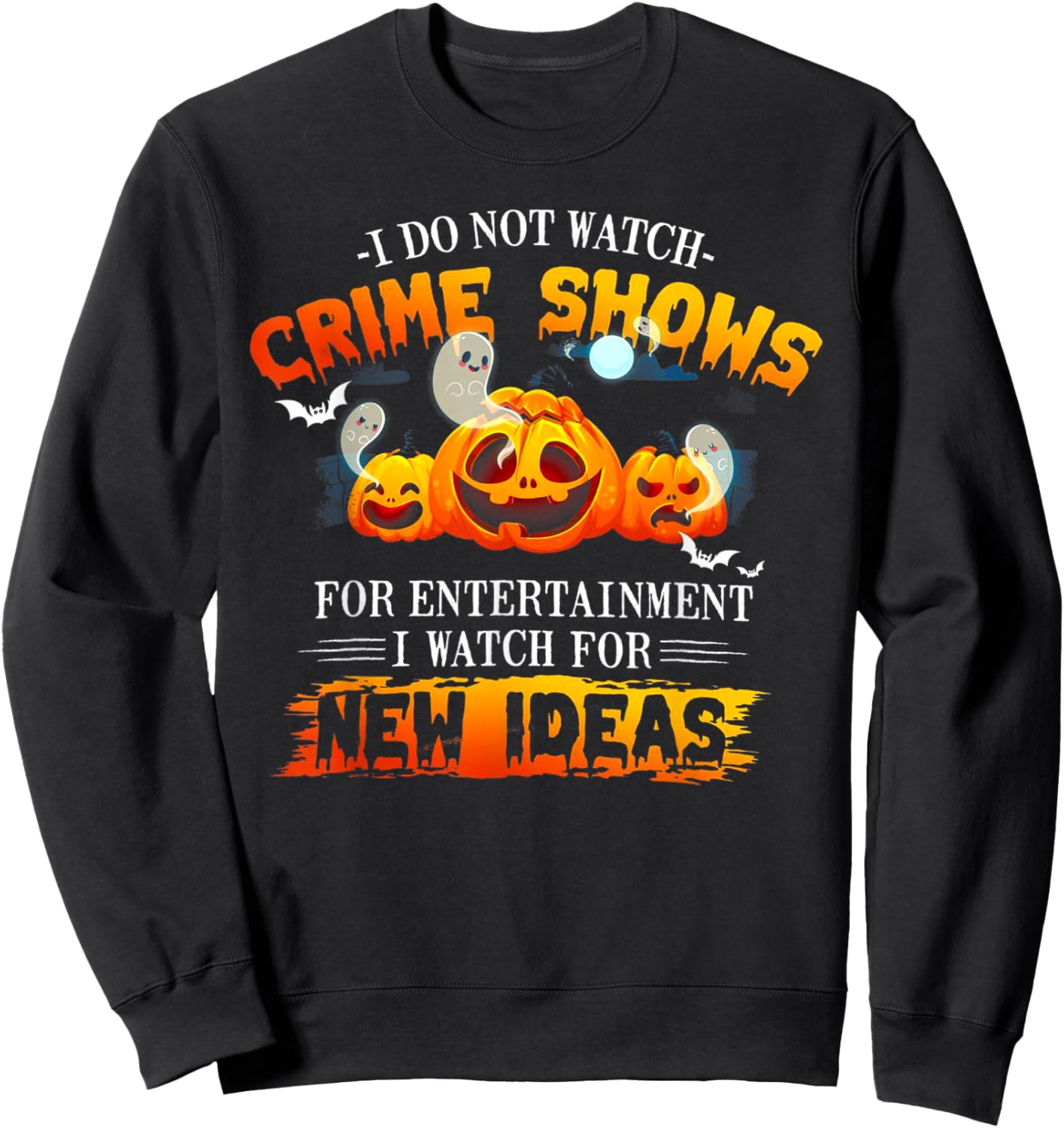 I Do Not Watch Crime Shows For Entertainment I Watch For New Sweatshirt - Sweatshirt | Black