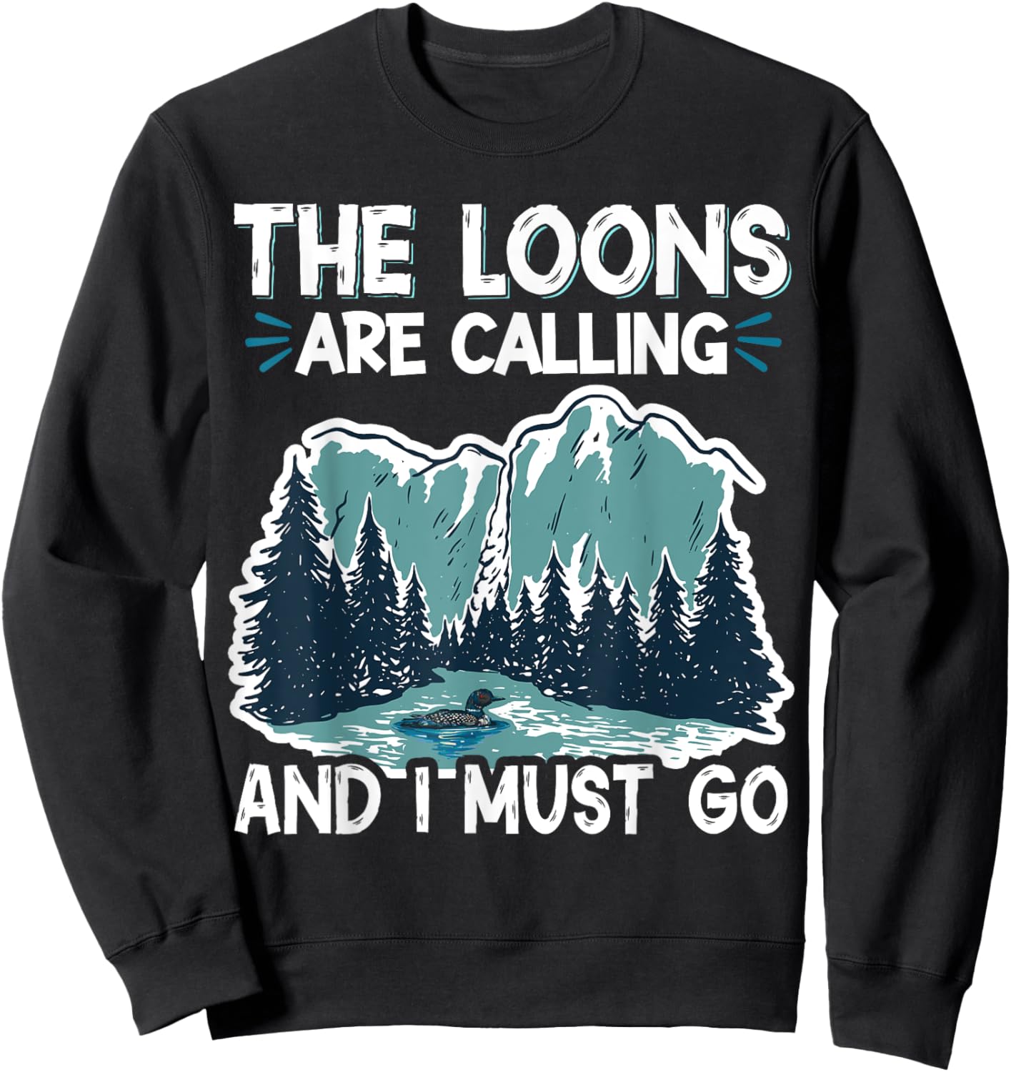 The Loons Are Calling And I Must Go Sweatshirt - Sweatshirt | Black