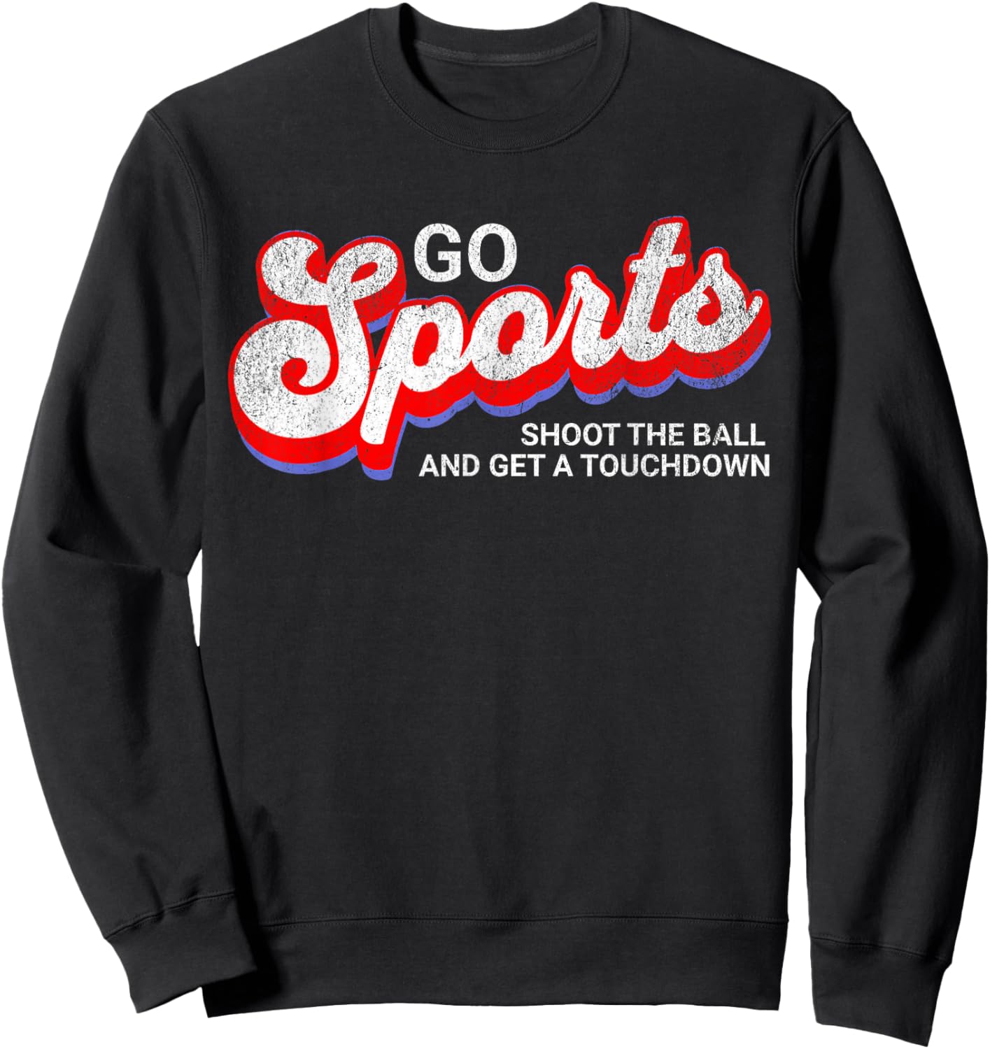 Go Sports Shoot The Ball And Get A Touchdown, Yay Sports Sweatshirt - Sweatshirt | Black