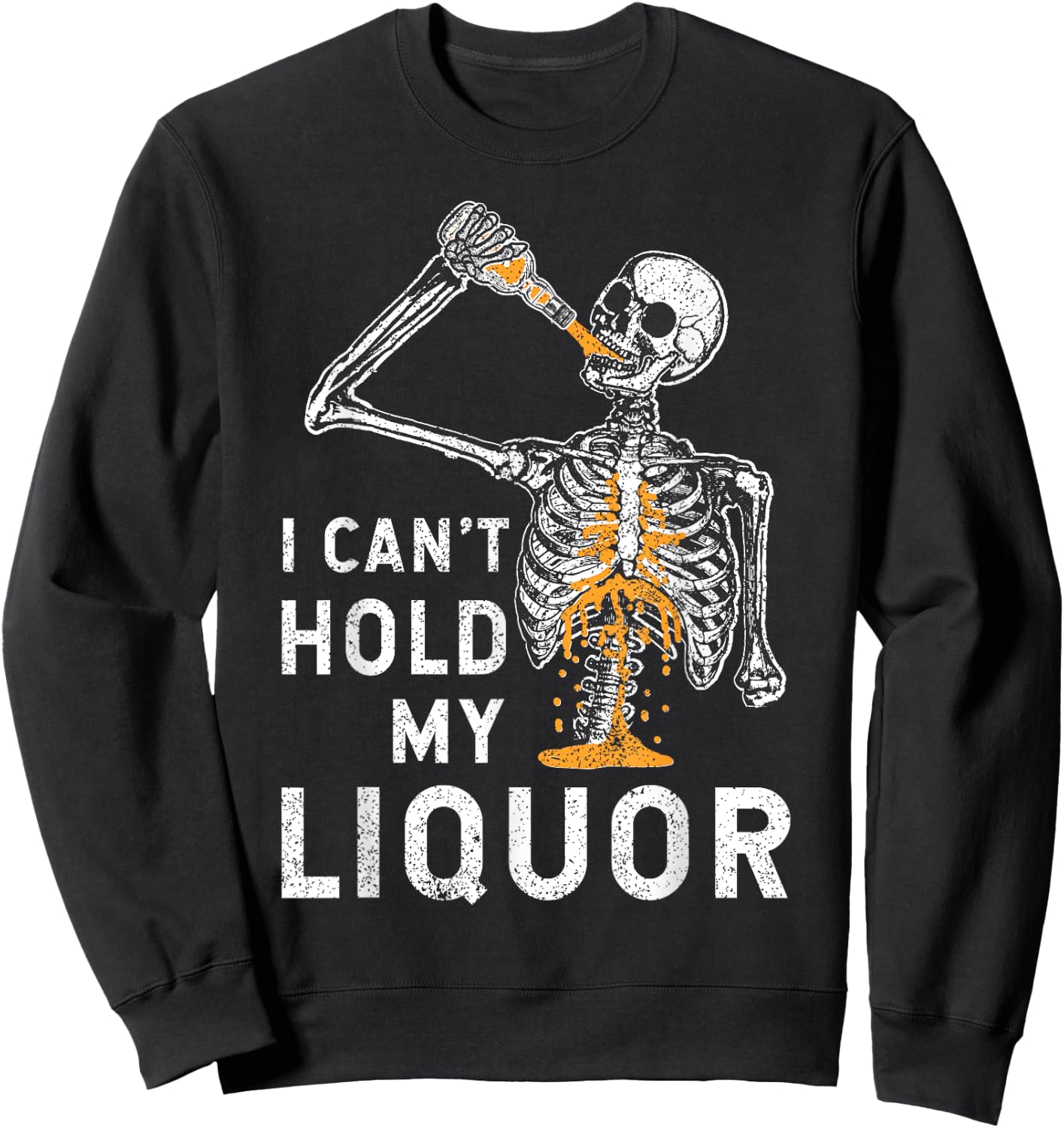 I Can't Hold My Liquor Funny Skeleton Halloween Spooky Sweatshirt - Sweatshirt | Black