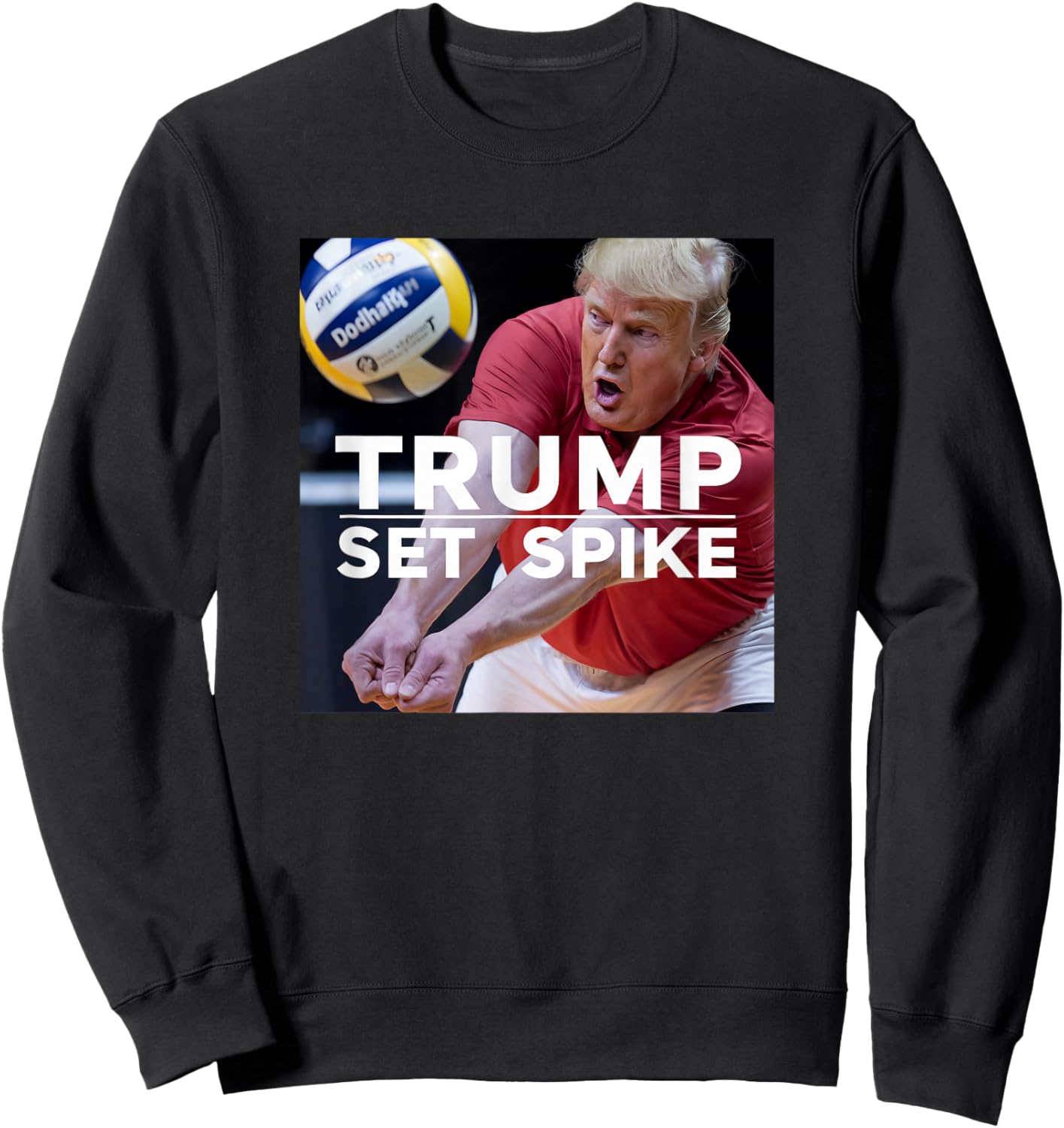 Trump Set Spike Funny Political Volleyball Player Humor Meme Sweatshirt - Sweatshirt | Black