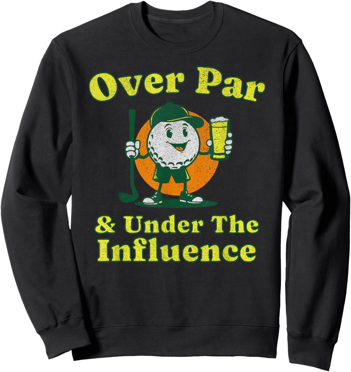 Over Par and Under The Influence Funny Vintage Golf Drinking Sweatshirt - Sweatshirt | Black
