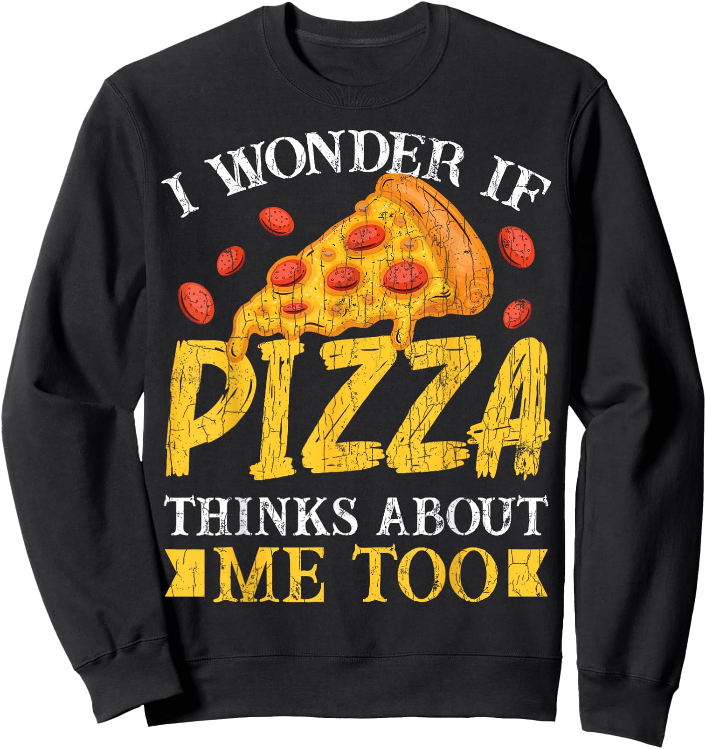 I Wonder If Pizza Thinks About Me Too Funny Eater Graphic Sweatshirt - Sweatshirt | Black