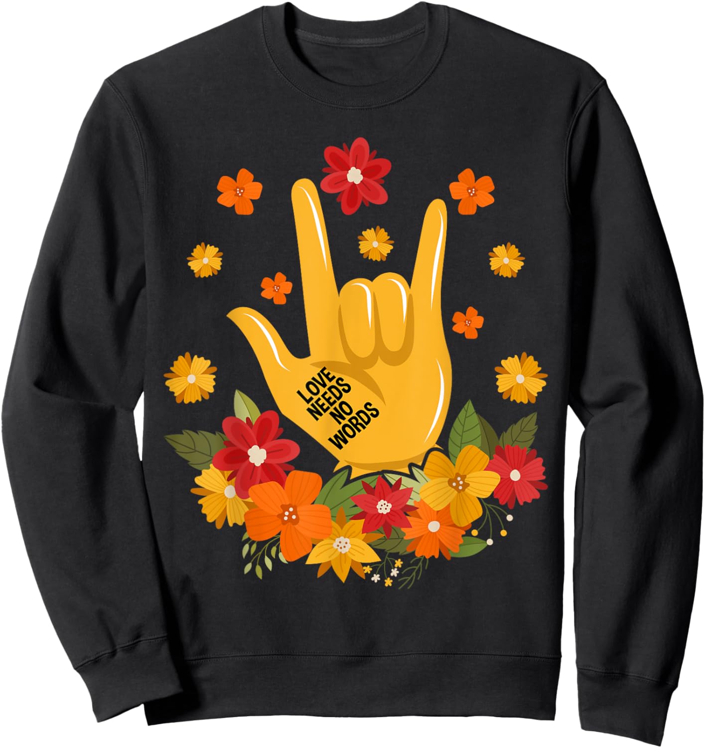 Sign Language ASL Love Needs No Words Special Education Spee Sweatshirt - Sweatshirt | Black