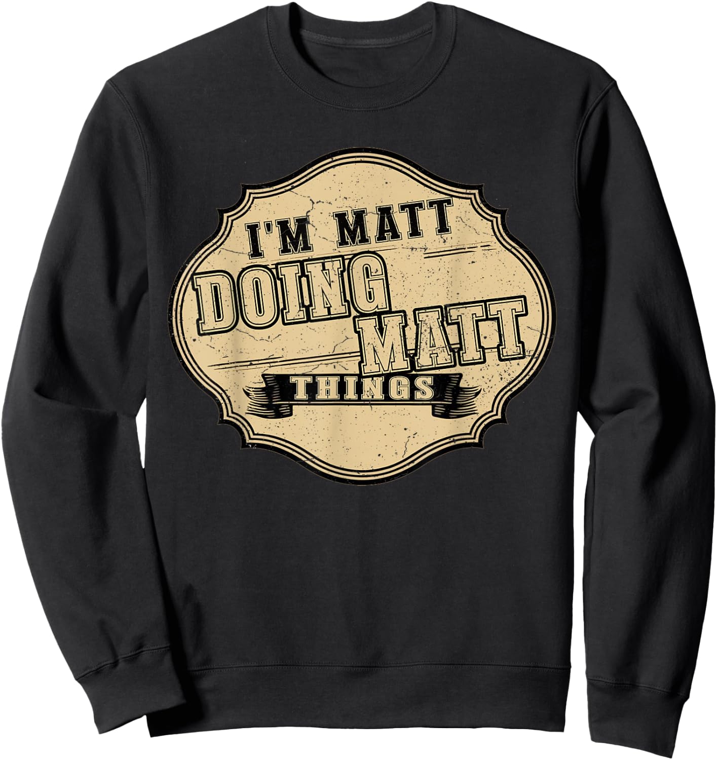 I'm Matt Doing Matt Things Fun Matt Personal Name First Name Sweatshirt - Sweatshirt | Black