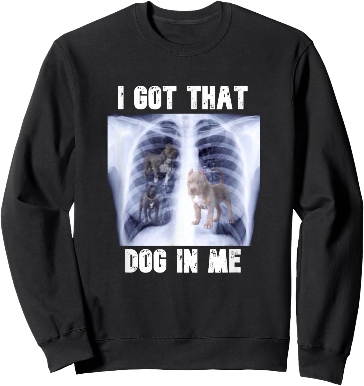 I Got that Dog in Me Xray Meme Men Women Kids Sweatshirt - Sweatshirt | Black