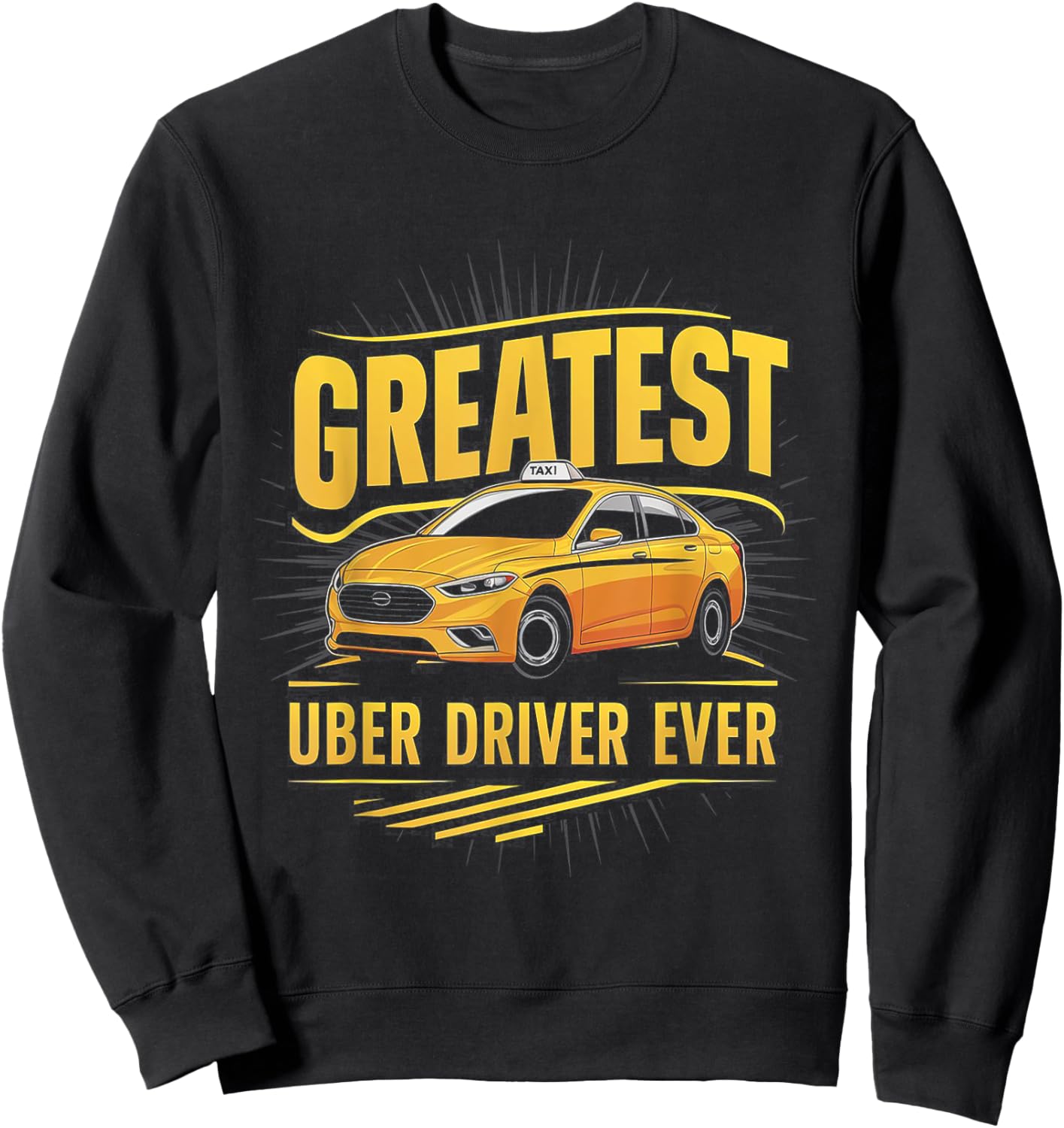 Greatest Uber Driver Ever Uber Driver Funny Sweatshirt - Sweatshirt | Black