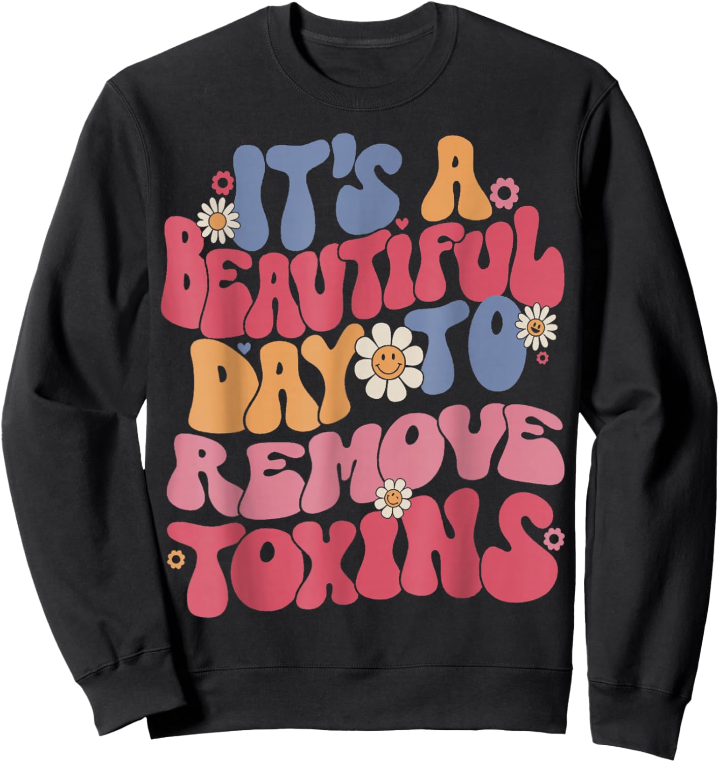 It's A Beautiful Day To Remove Toxins Dialysis Nurse Sweatshirt - Sweatshirt | Black