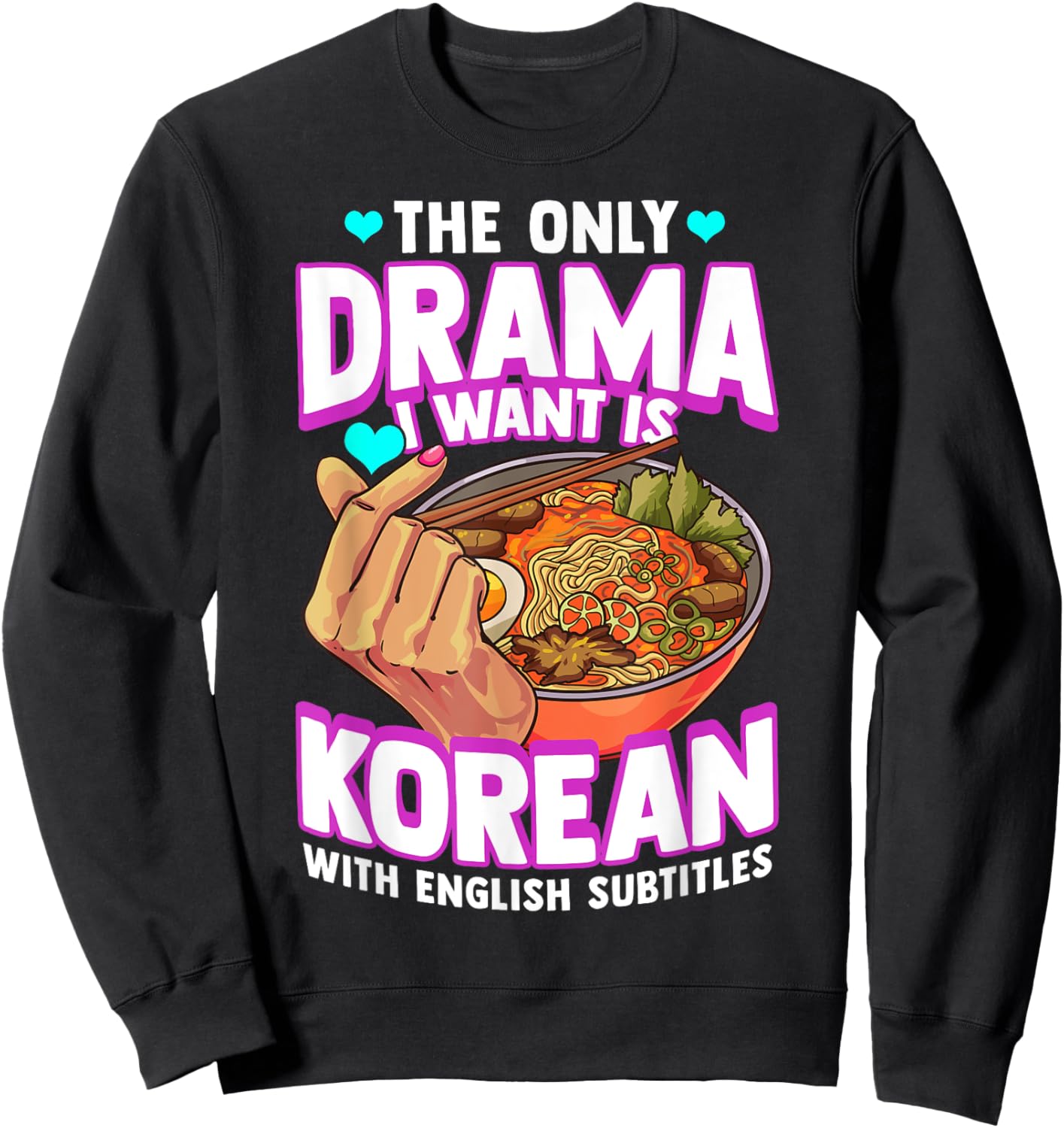The Only Drama I Want Is Korean With English Subtitles K-POP Sweatshirt - Sweatshirt | Black