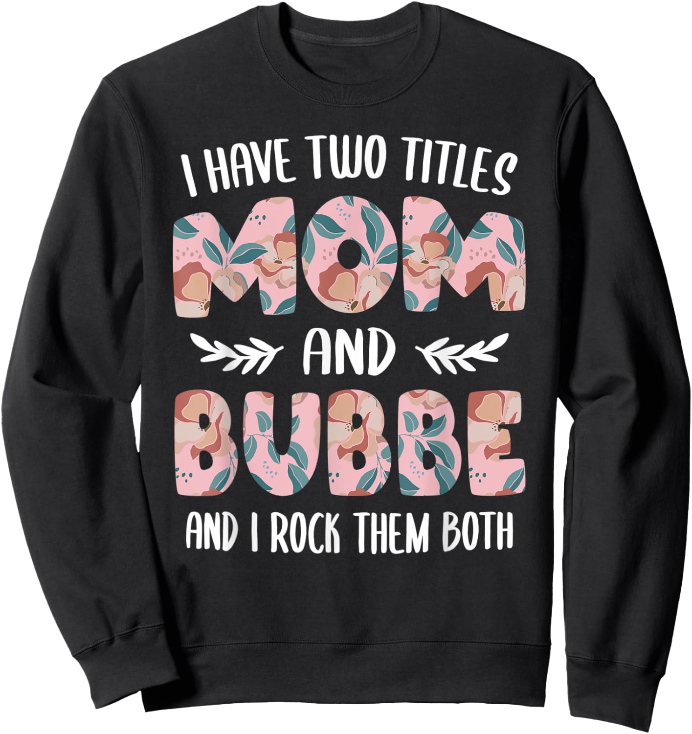 Bubbe Shirts Cute I have two Titles Mom and Bubbe Sweatshirt - Sweatshirt | Black