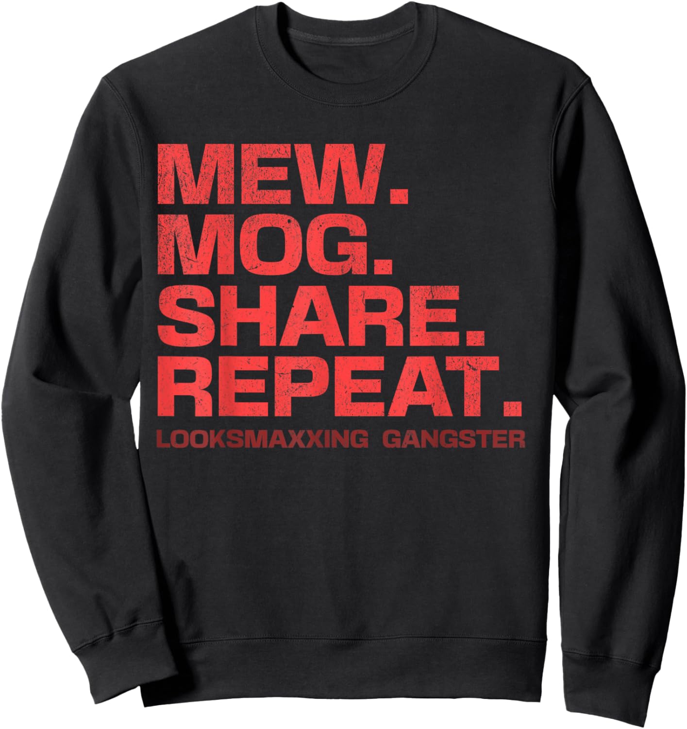 Stupid Funny Saying LooksMaxxing Meme Mew Mog Share Repeat Sweatshirt - Sweatshirt | Black