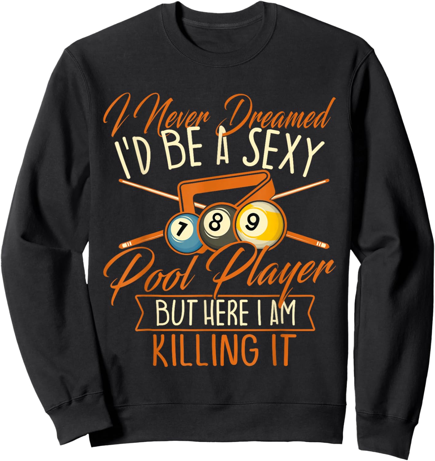 I Never Dreamed I'd Be A Pool Player - Snooker Billiards Sweatshirt - Sweatshirt | Black