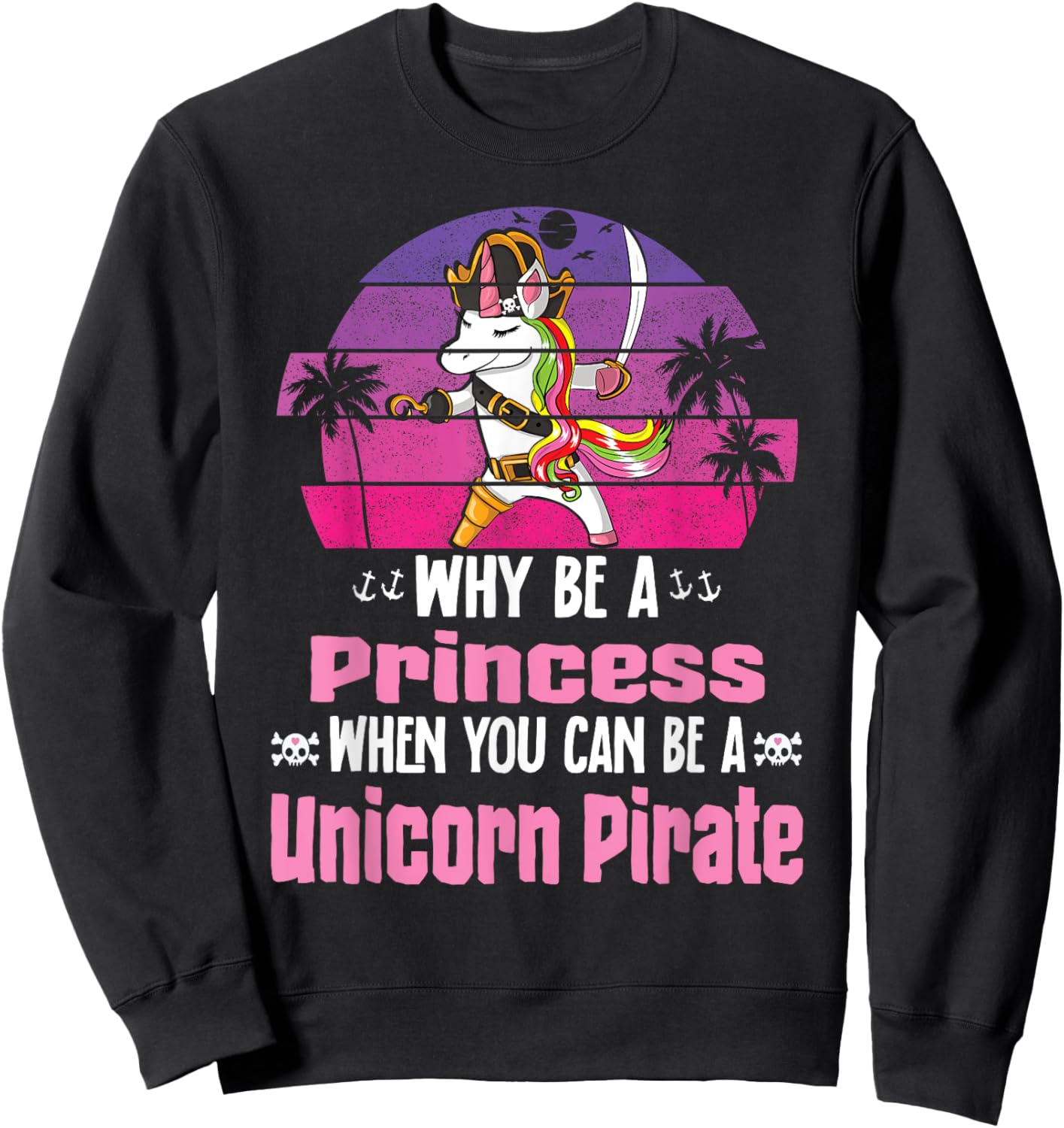 Unicorn Why Be A Princess When You Can Be A Unicorn Pirate Sweatshirt - Sweatshirt | Black