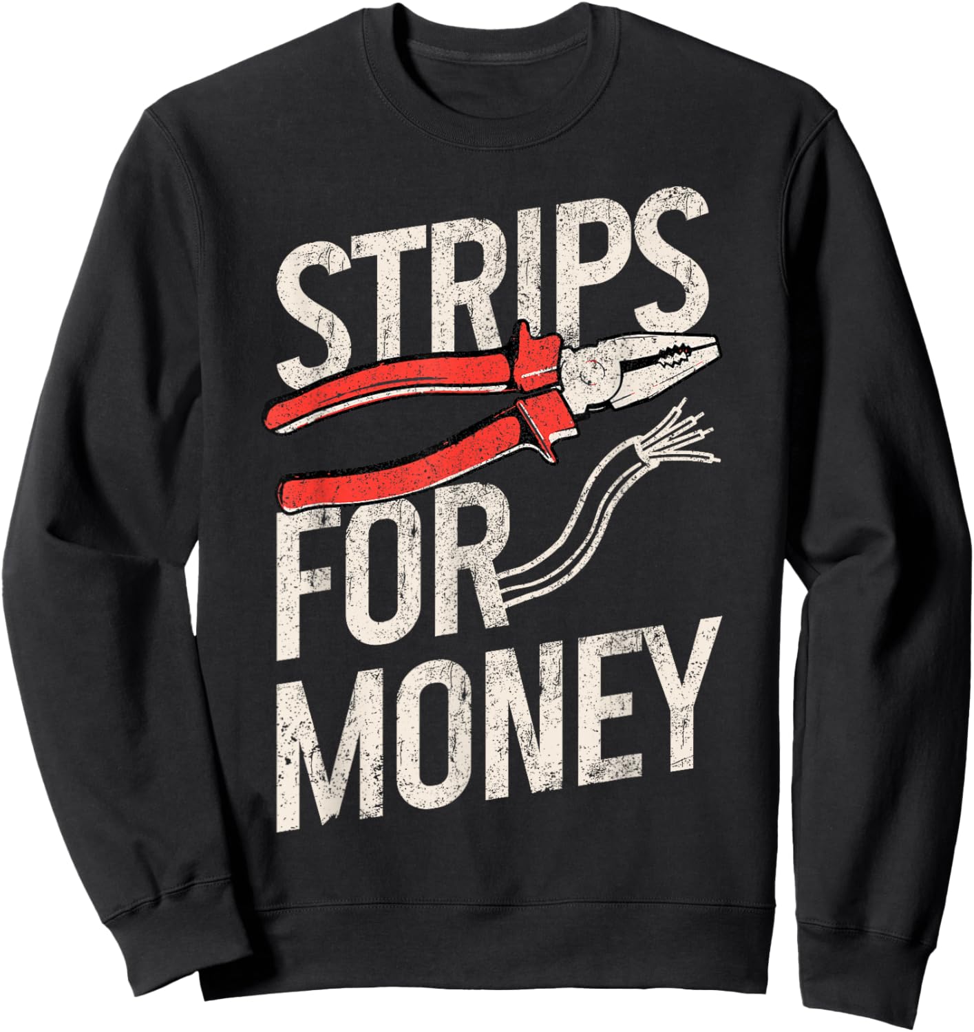 Electrician Strips For Money I Work With Strippers Funny Sweatshirt - Sweatshirt | Black
