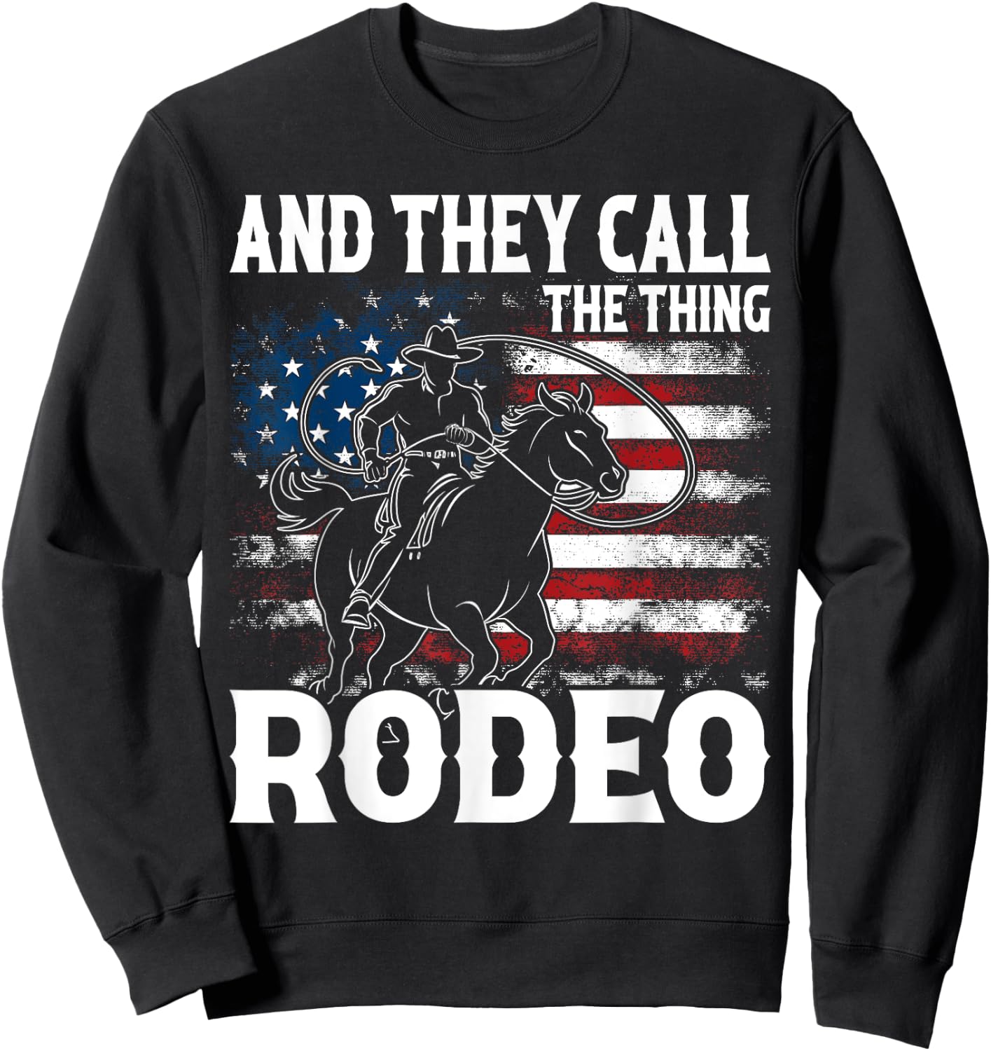 Vintage And They Call The Thing Rodeo Country Cowgirl Cowboy Sweatshirt - Sweatshirt | Black