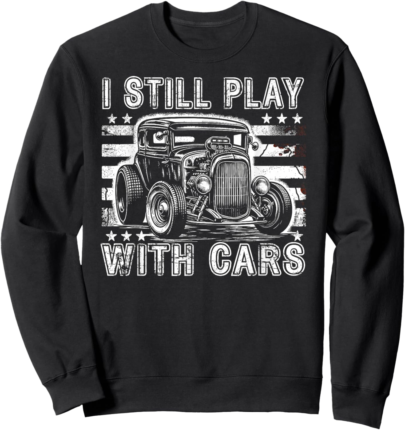 Hot Rod Mechanic, I Still Play With Cars, Vintage Rat Rod Sweatshirt - Sweatshirt | Black