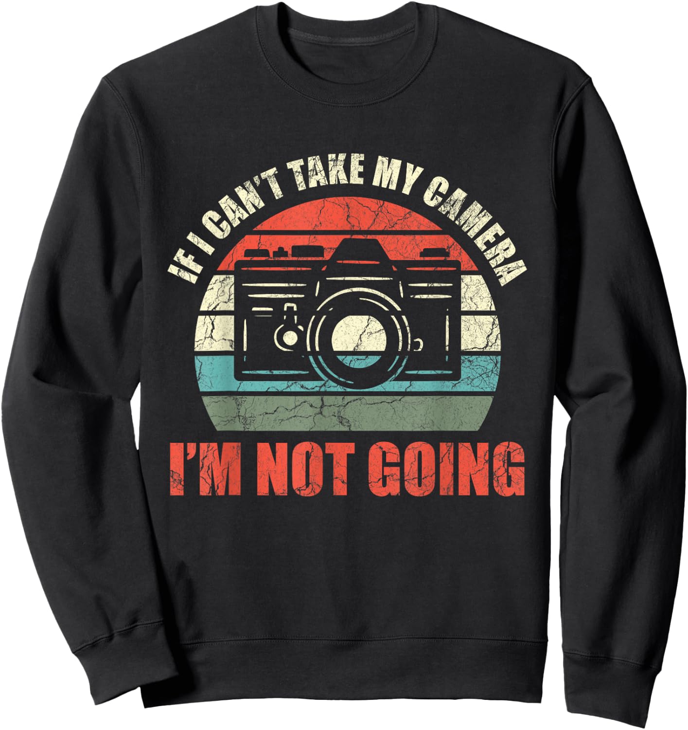 If I Can't Take My Camera I'm Not Going Photography Sweatshirt - Sweatshirt | Black