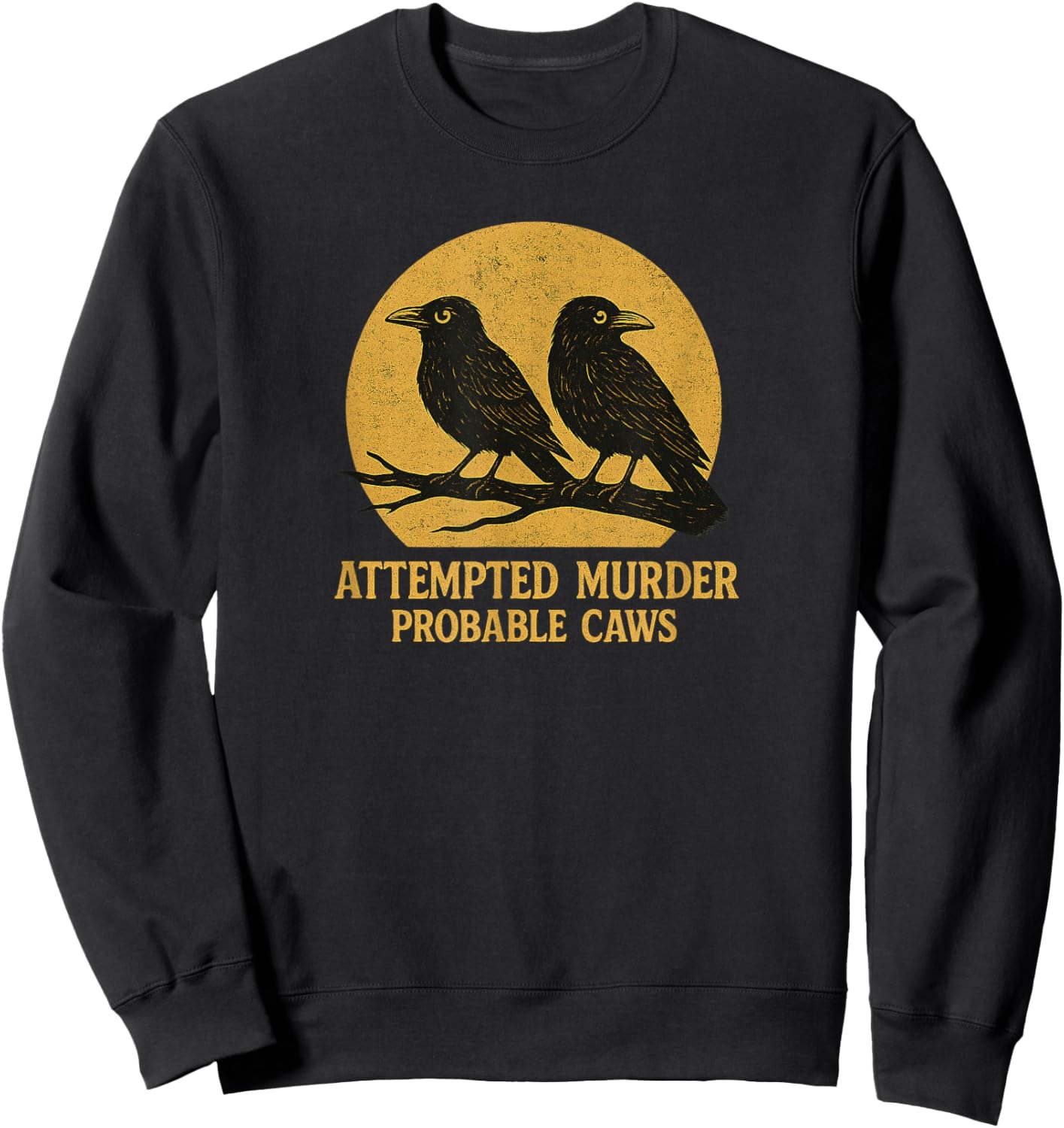 Attempted Murder Probable Caws, Crow Raven Birds Pun Crime Sweatshirt - Sweatshirt | Black