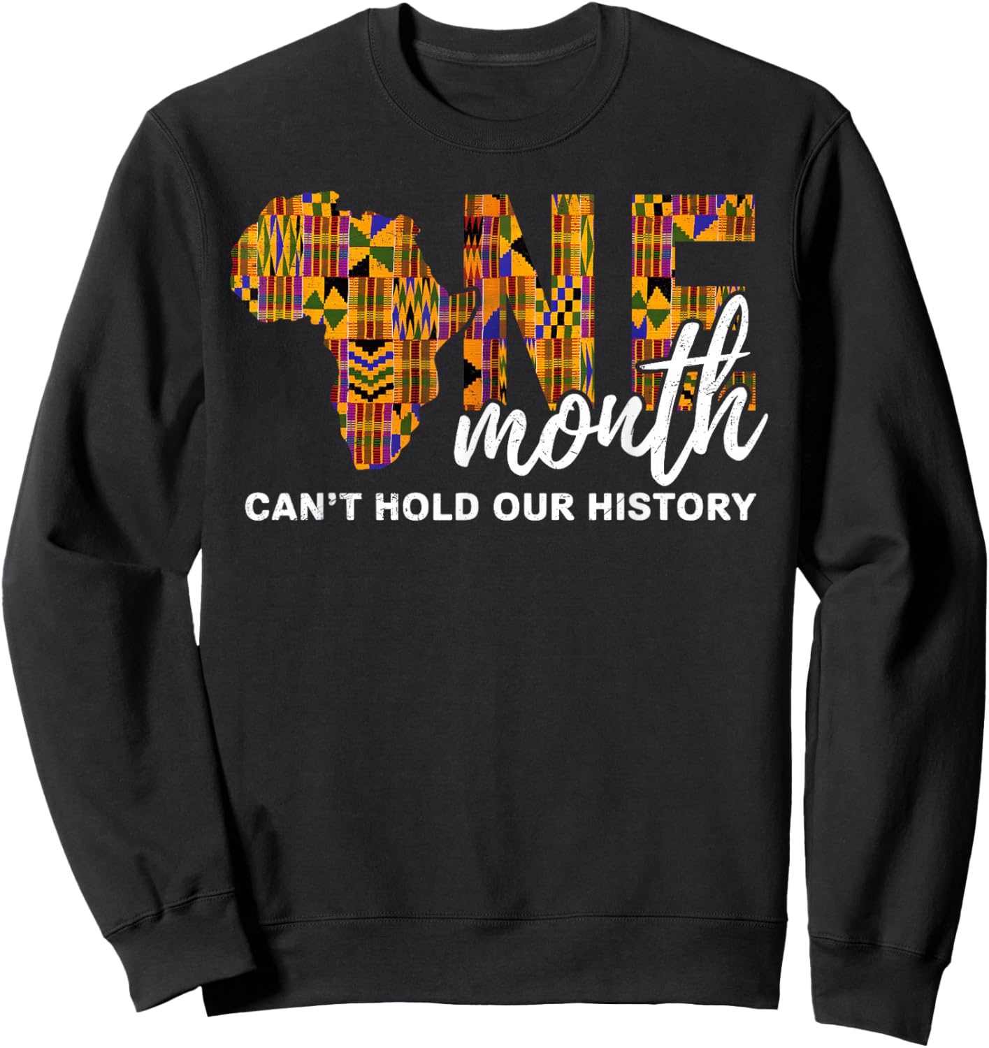 One Month Can't Hold Our History Black History Month African Sweatshirt - Sweatshirt | Black
