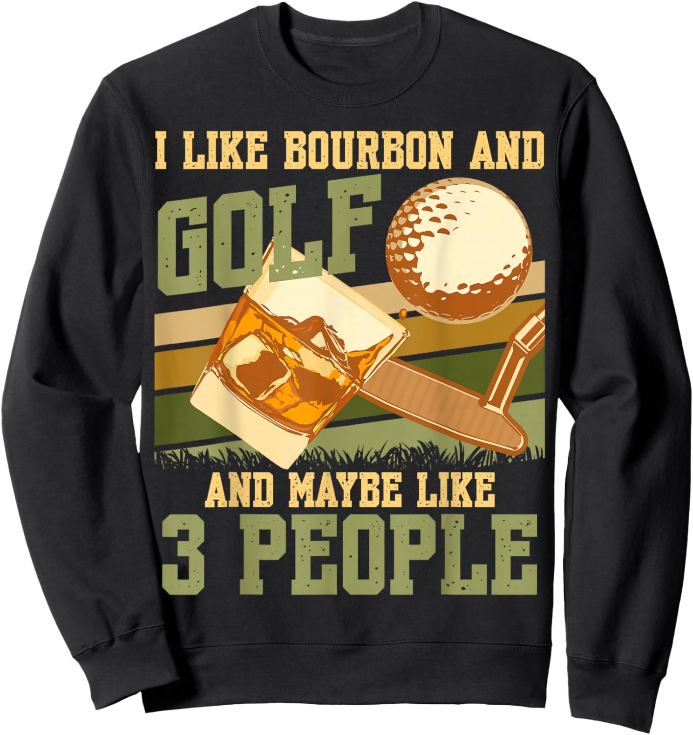 I Like Bourbon And Golf And Maybe 3 People Bourbon Whiskey Sweatshirt - Sweatshirt | Black