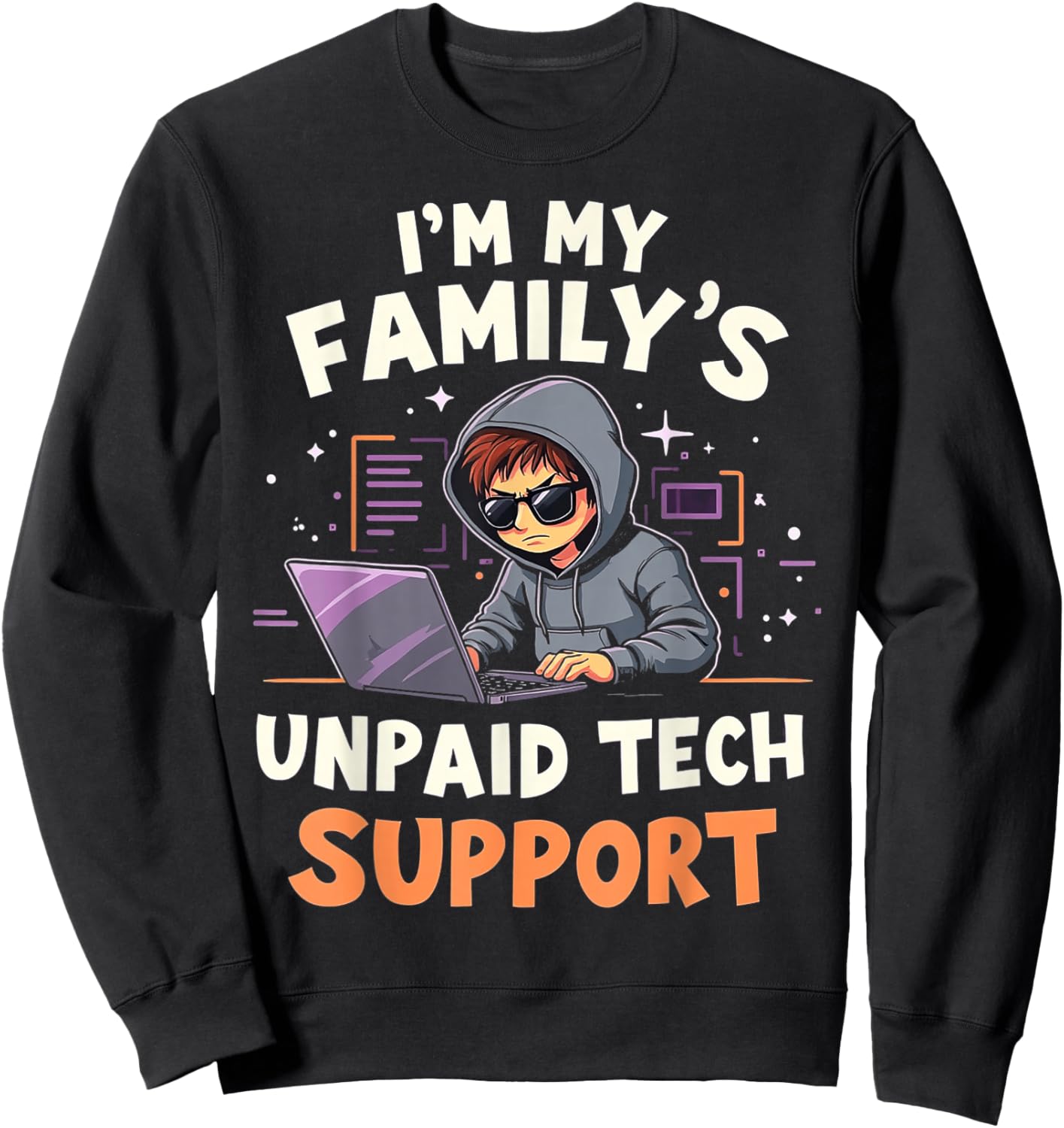 I'm my Family's Unpaid Tech Support Funny Computer Engineer Sweatshirt - Sweatshirt | Black
