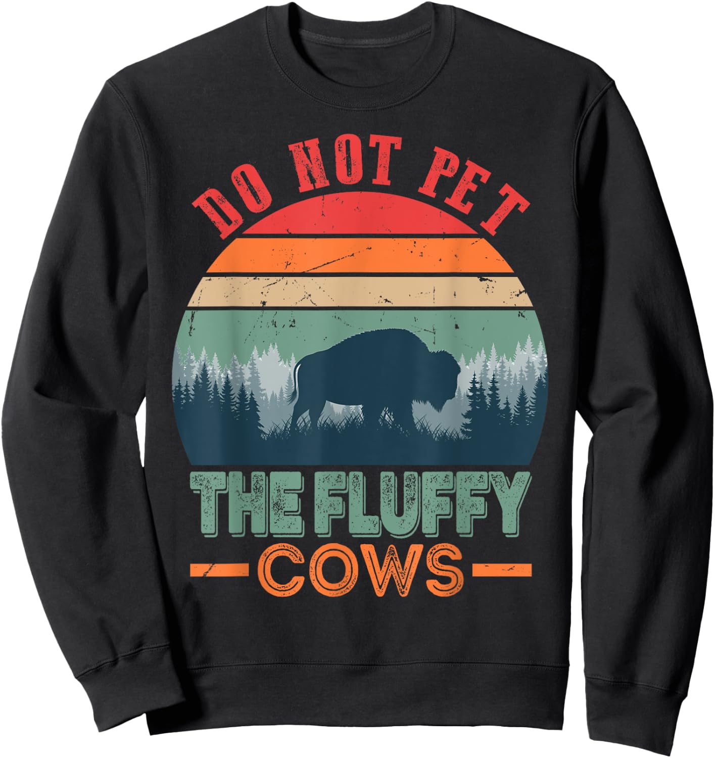 Funny Bison Fluffy Cows, Do Not Pet The Fluffy Cows Sweatshirt - Sweatshirt | Black