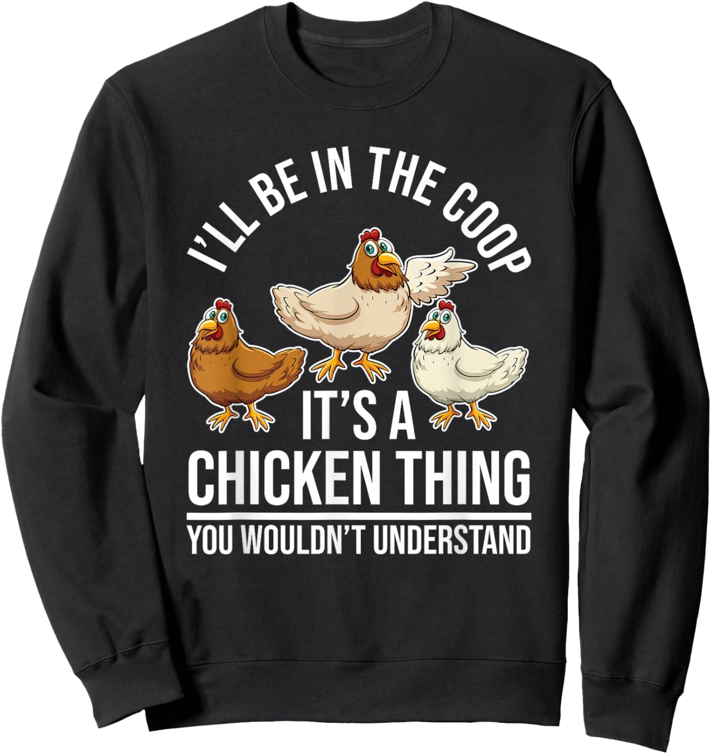 Chicken Farming - Hen Chicken Farmer - I'll Be In The Coop Sweatshirt - Sweatshirt | Black