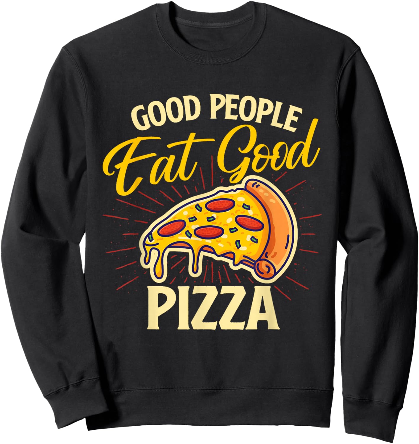 Good People Eat Good Pizza - Pizza Baker Food Lover Sweatshirt - Sweatshirt | Black