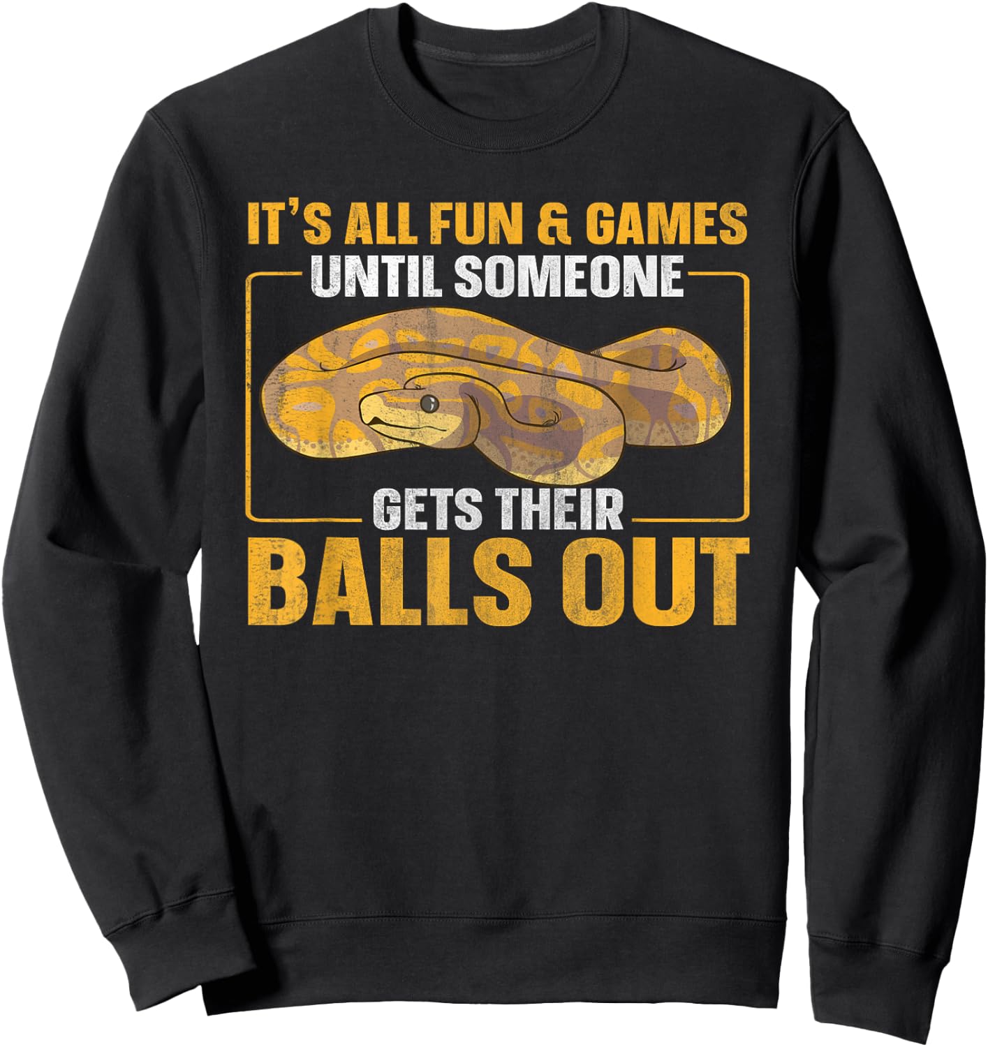 All Fun Until Someone Gets Their Balls Out Funny Ball Python Sweatshirt - Sweatshirt | Black