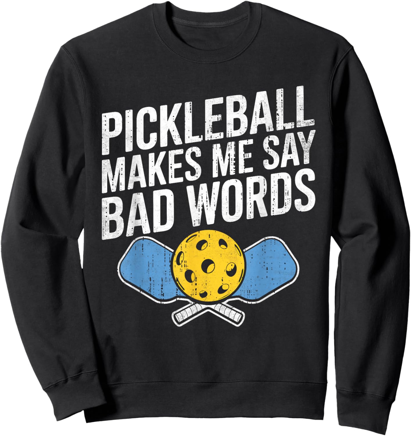 Pickleball Makes Me Say Bad Words Pickleball Paddleball Sweatshirt - Sweatshirt | Black