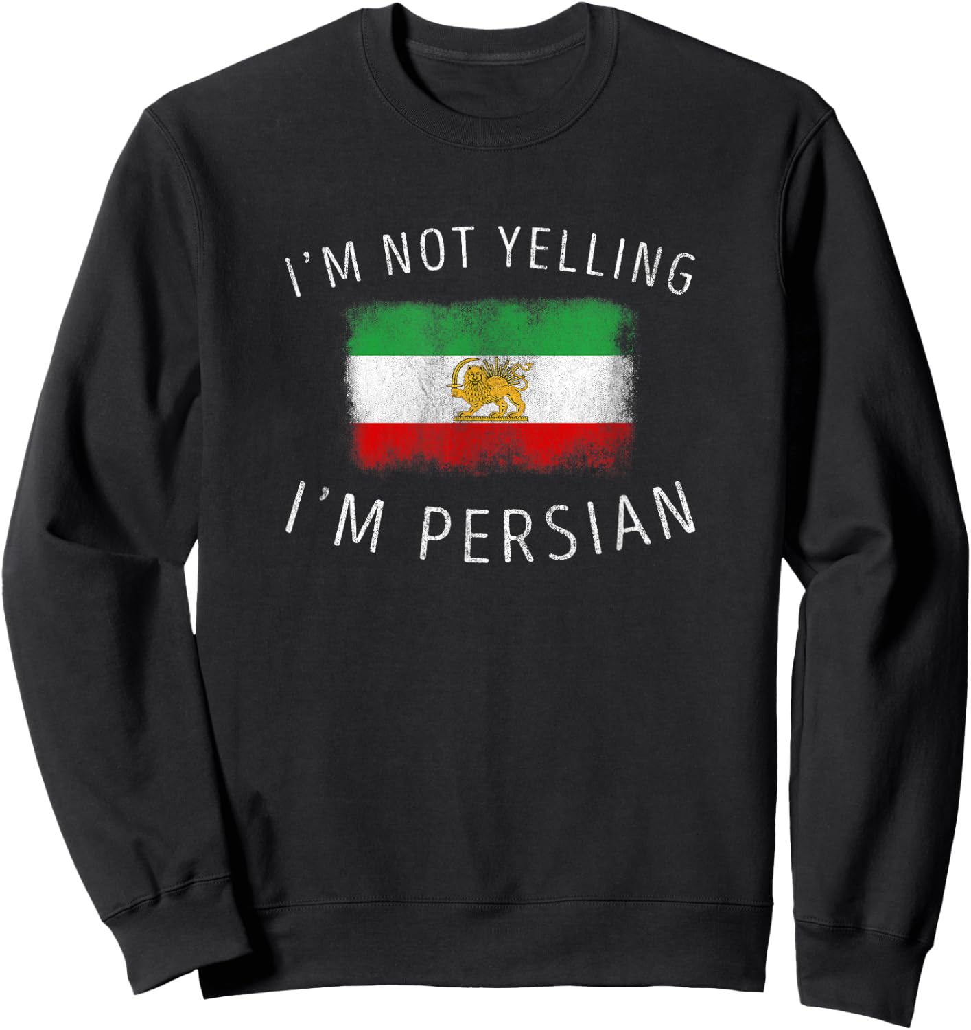 I'm Not Yelling, I'm Persian - Funny Persia Pride Sweatshirt - Sweatshirt | Black
