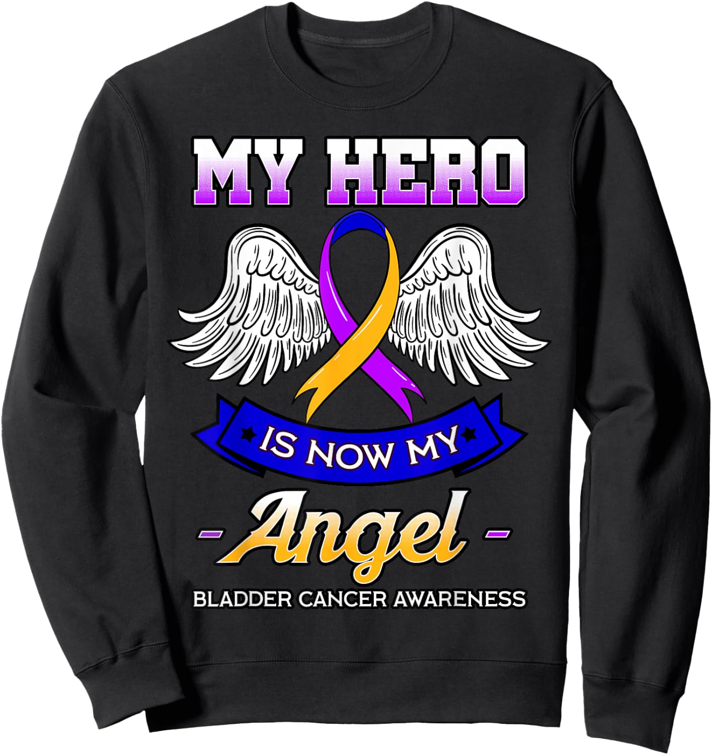 My Hero Is Now My Angel Bladder Cancer Dysuria Hematuria Sweatshirt - Sweatshirt | Black
