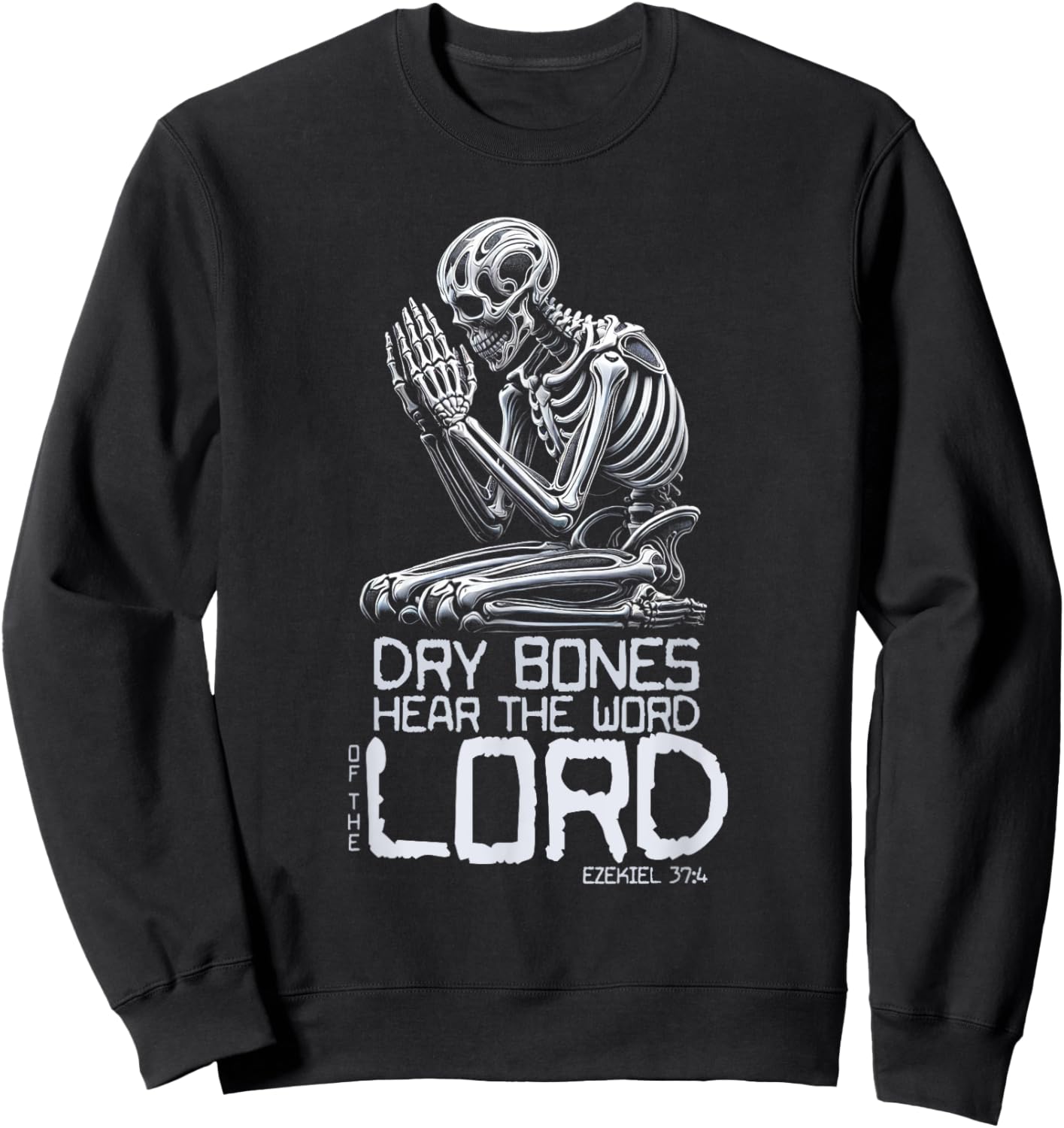 Dry Bones Praying Skeleton Ezekiel 37 4 Bible Verse Sweatshirt - Sweatshirt | Black