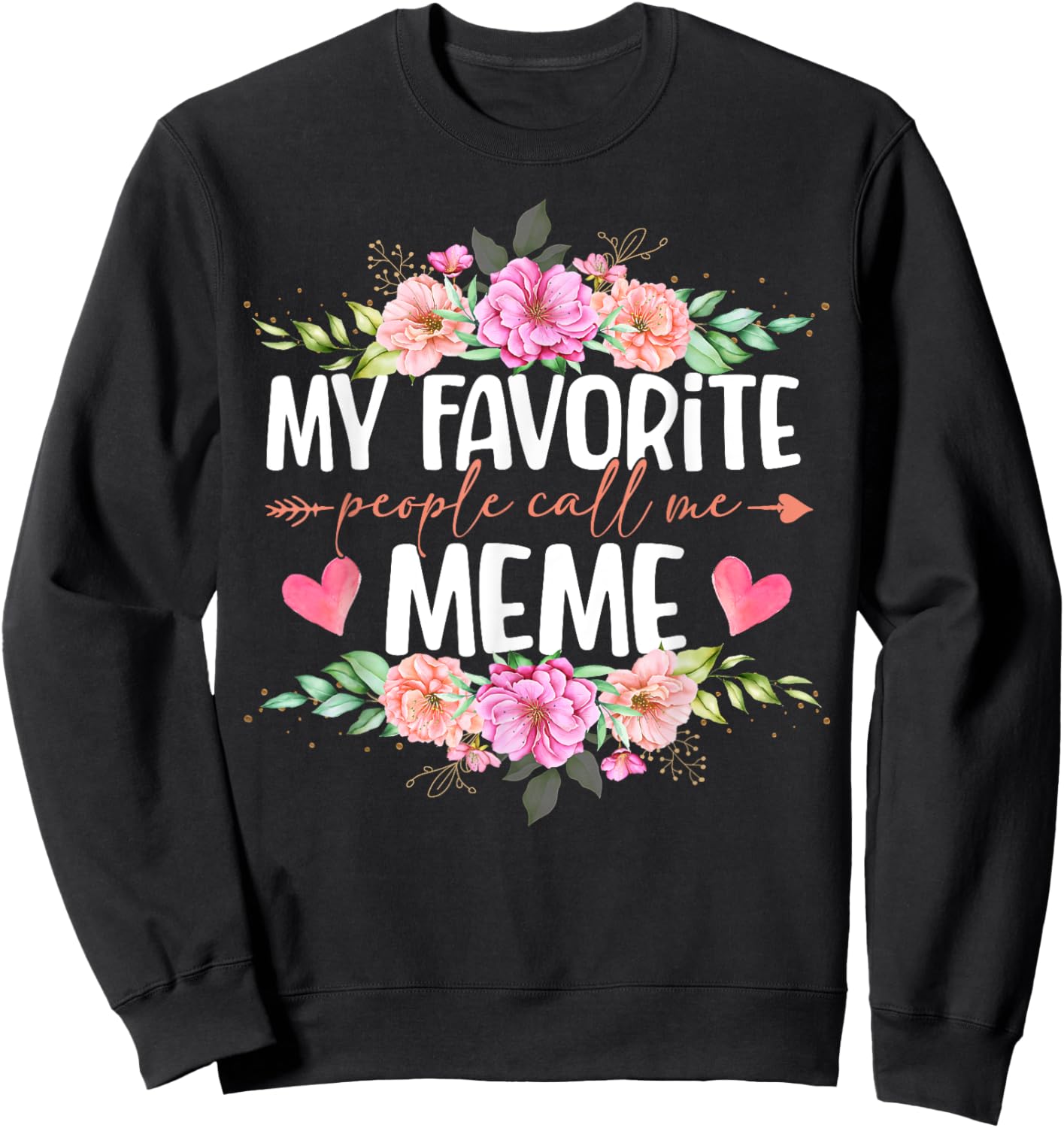 My Favorite People Call Me Meme Shirt Floral Mother's Day Sweatshirt - Sweatshirt | Black