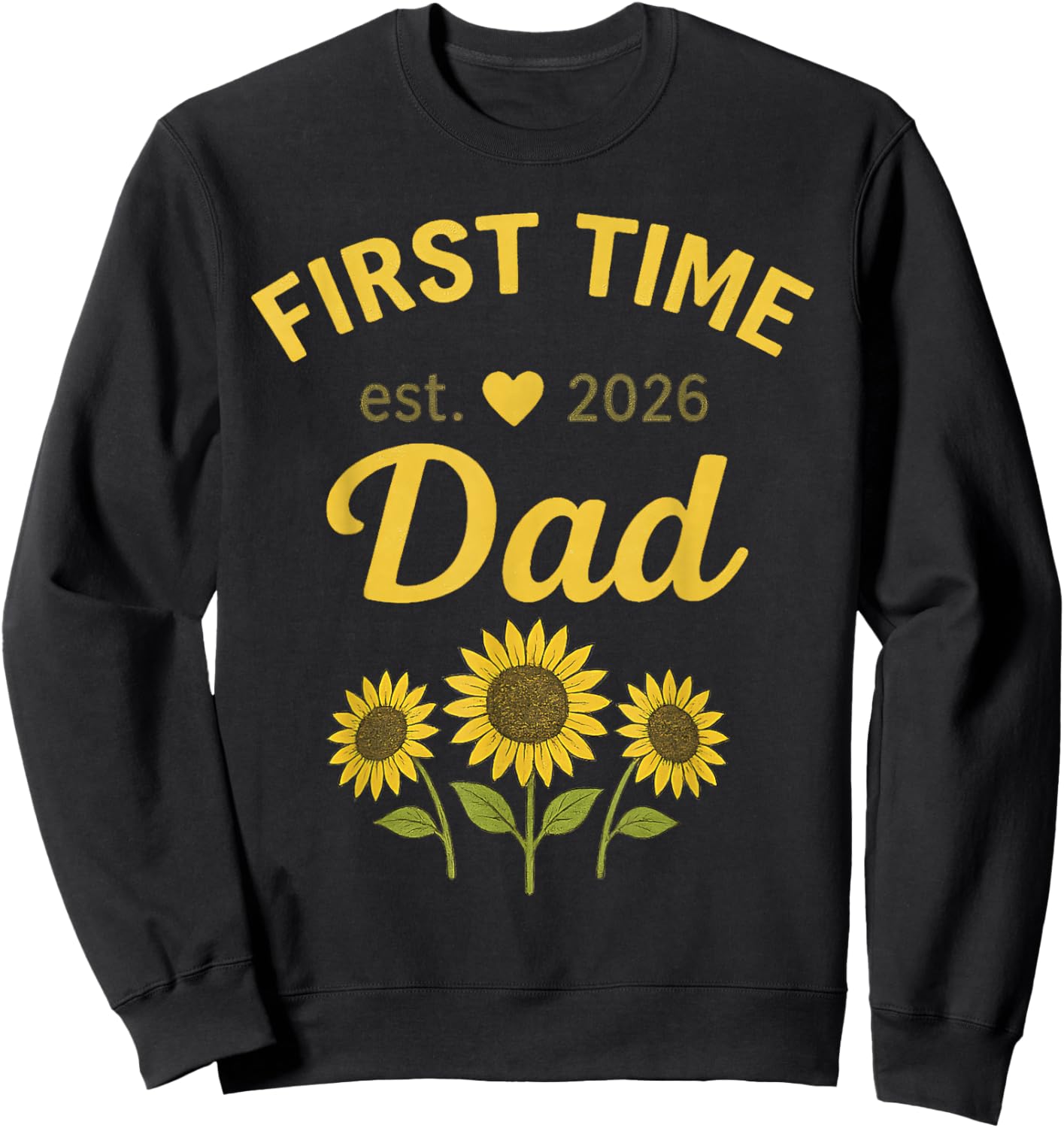 First Time Dad EST 2026 New 1st Dada 2026 Sunflower Sweatshirt - Sweatshirt | Black