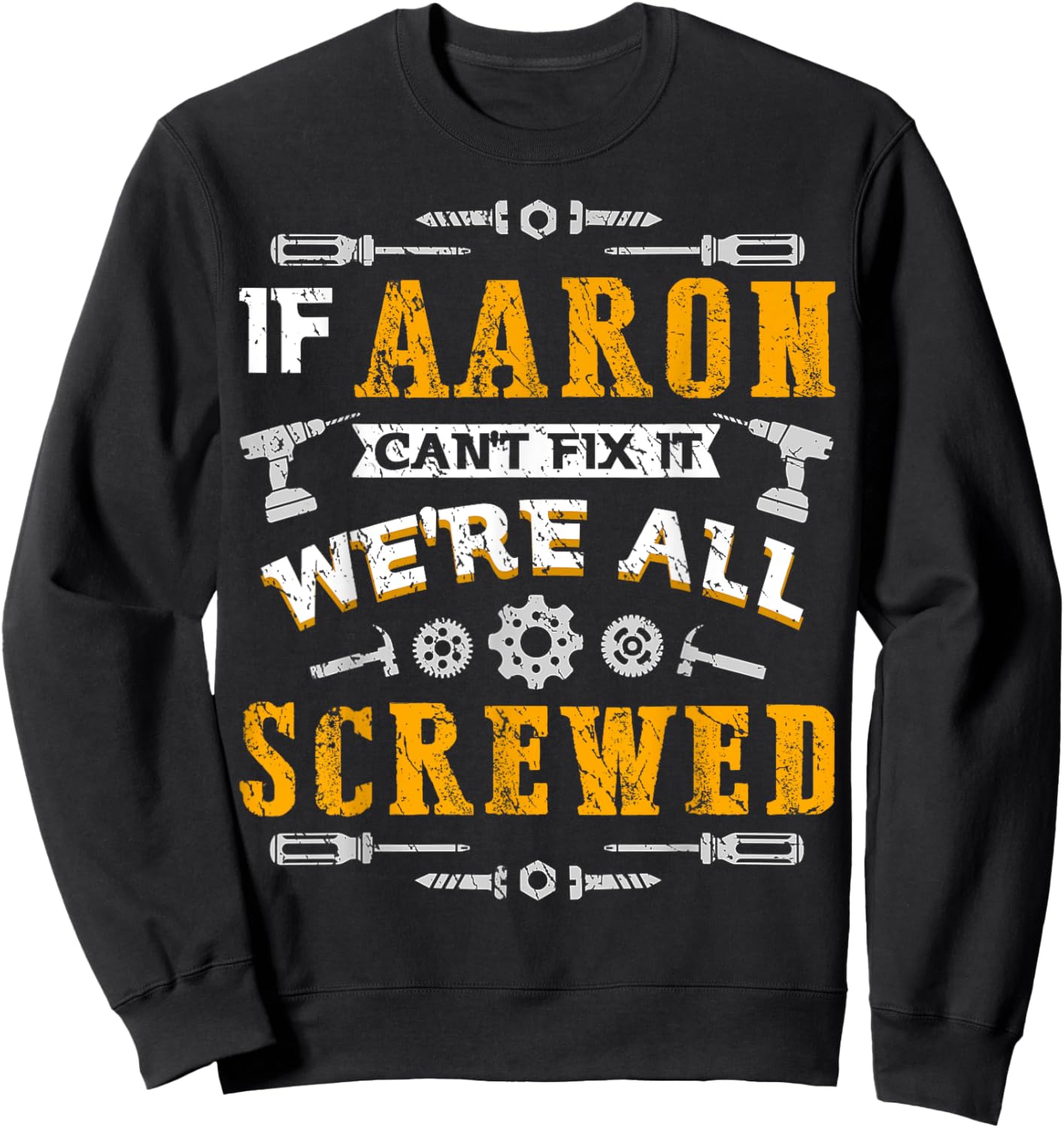 If Aaron Can't Fix it We're All Screwed Funny Father's Day Sweatshirt - Sweatshirt | Black