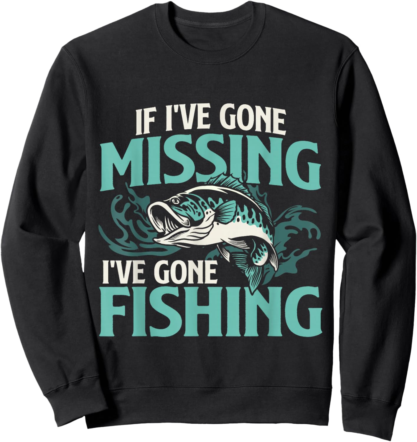 If I've Gone Missing I've Gone Fishing - Fish Angling Sweatshirt - Sweatshirt | Black