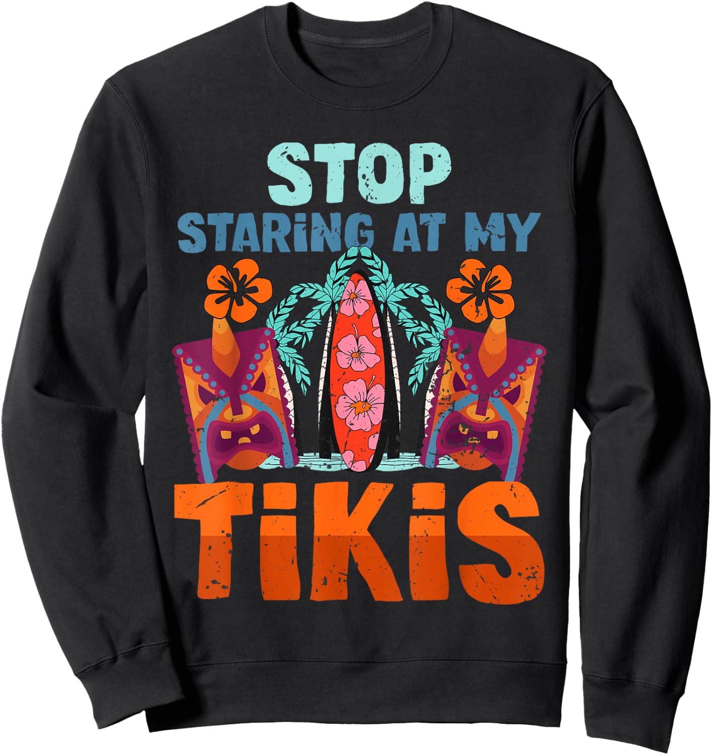 Funny Stop Staring At My Tikis Hawaiian Vacation Sweatshirt - Sweatshirt | Black