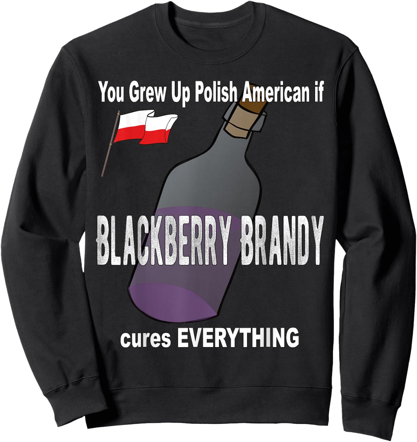 Grew Up Polish American Blackberry Brandy Cures Everything Sweatshirt - Sweatshirt | Black
